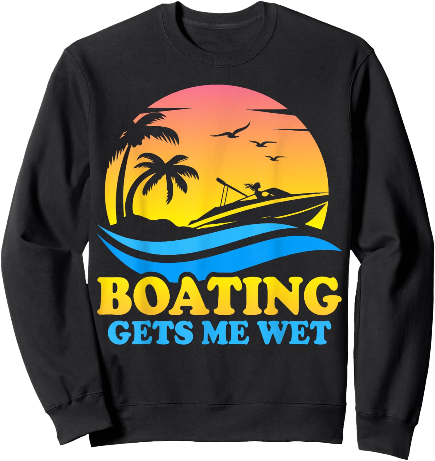 Vintage Sunset Pontoon Boat Pontooning Boating Gets Me Wet Sweatshirt - Sweatshirt | Black
