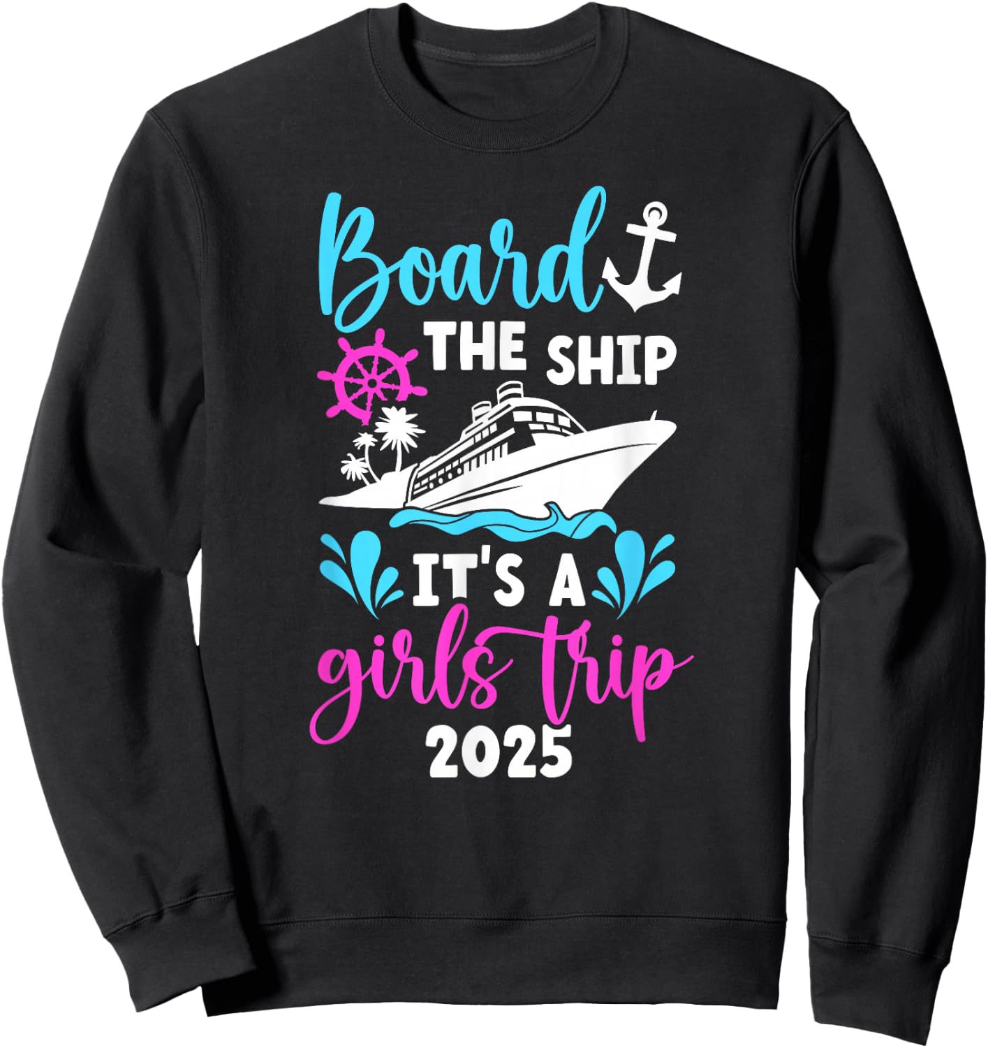 It's A Girls Trip 2025 Vacation Travel Girls Cruising 2025 Sweatshirt - Sweatshirt | Black