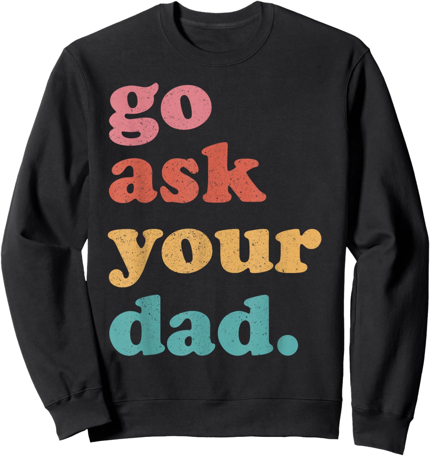 Go Ask Your Dad Funny Mom Quote Mothers Day Family Humor Sweatshirt - Sweatshirt | Black