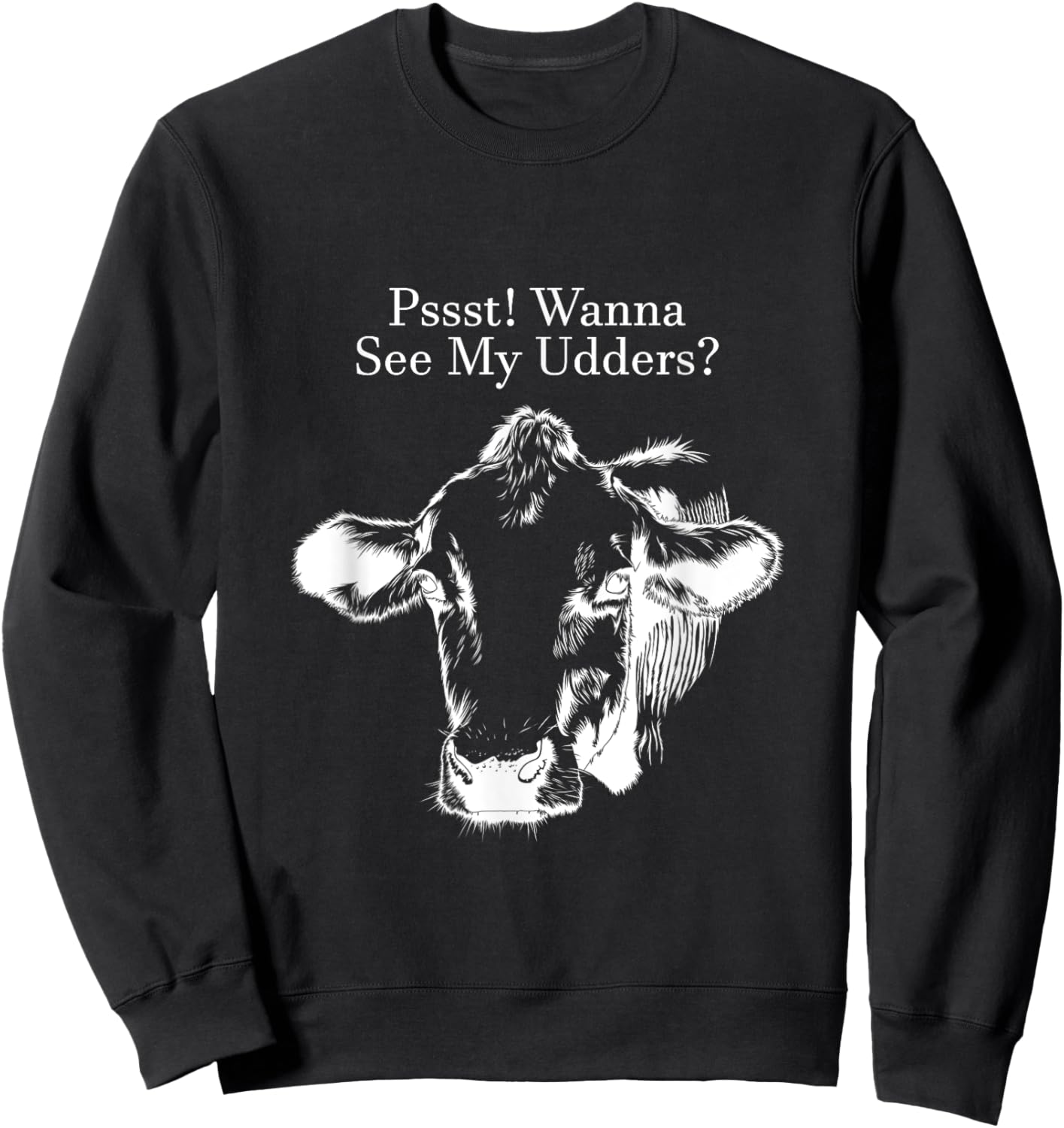 Pssst! Wanna See My Udders? Sweatshirt - Sweatshirt | Black