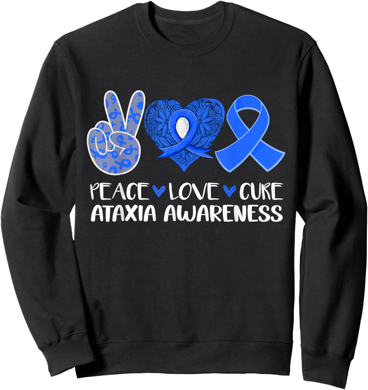 Peace Love Cure Ataxia Awareness Blue Ribbon Hope Sweatshirt - Sweatshirt | Black