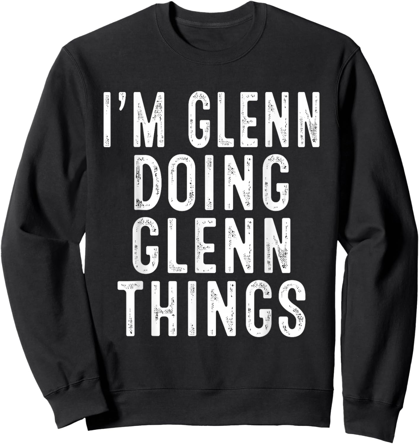 I'm GLENN Doing GLENN Things Funny Birthday Christmas Gifts Sweatshirt - Sweatshirt | Black