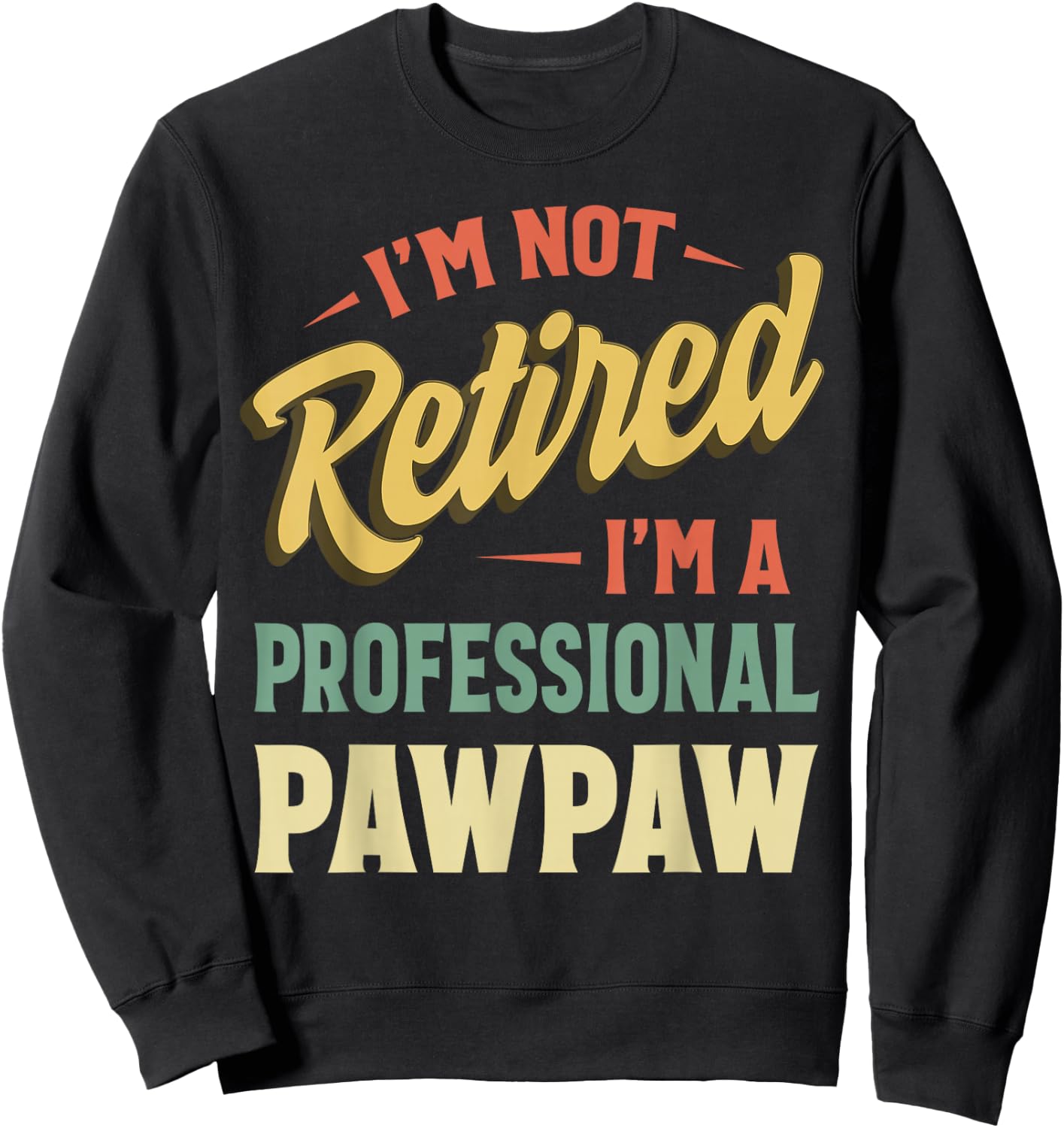I'm Not Retired I'm A Professional Pawpaw Sweatshirt - Sweatshirt | Black