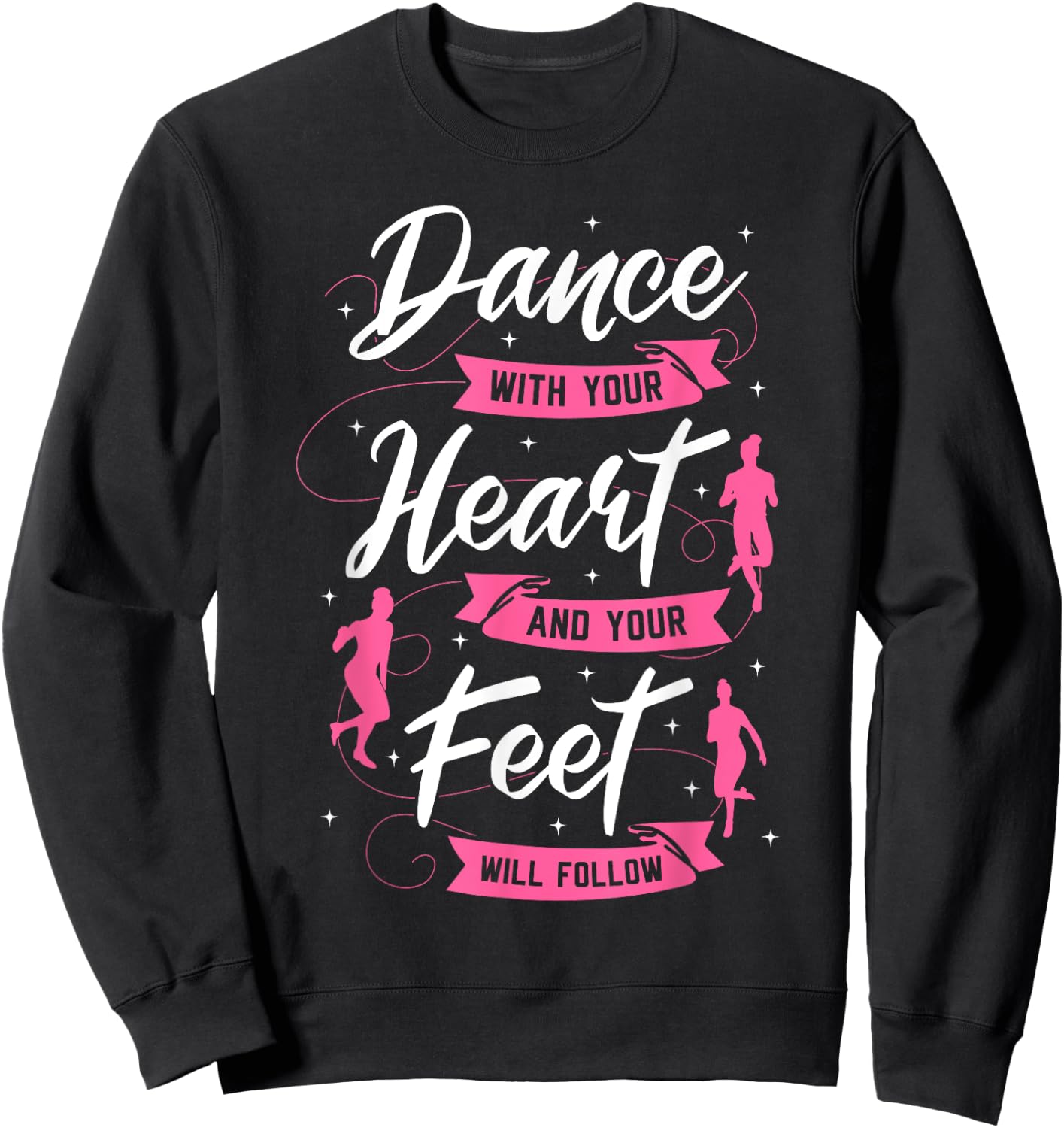 Dance With Your Heart And Your Feet Will Follow Dancing Sweatshirt - Sweatshirt | Black