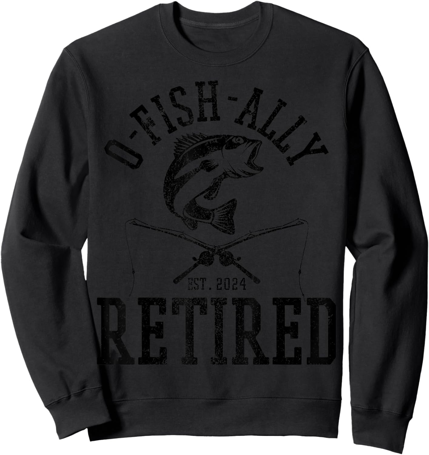 O-Fish-Ally Retired 2024 Funny Fishing Fisherman Retirement Sweatshirt - Sweatshirt | Black