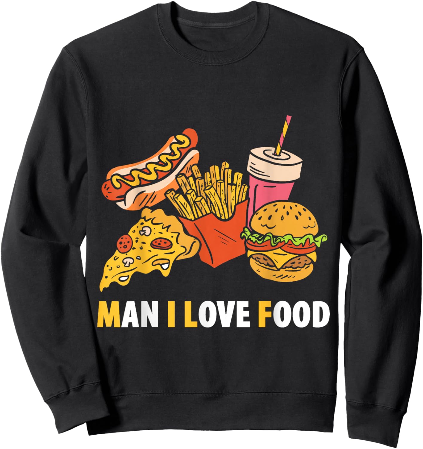 Man I Love Food Funny Food Saying Food Lovers Sweatshirt - Sweatshirt | Black