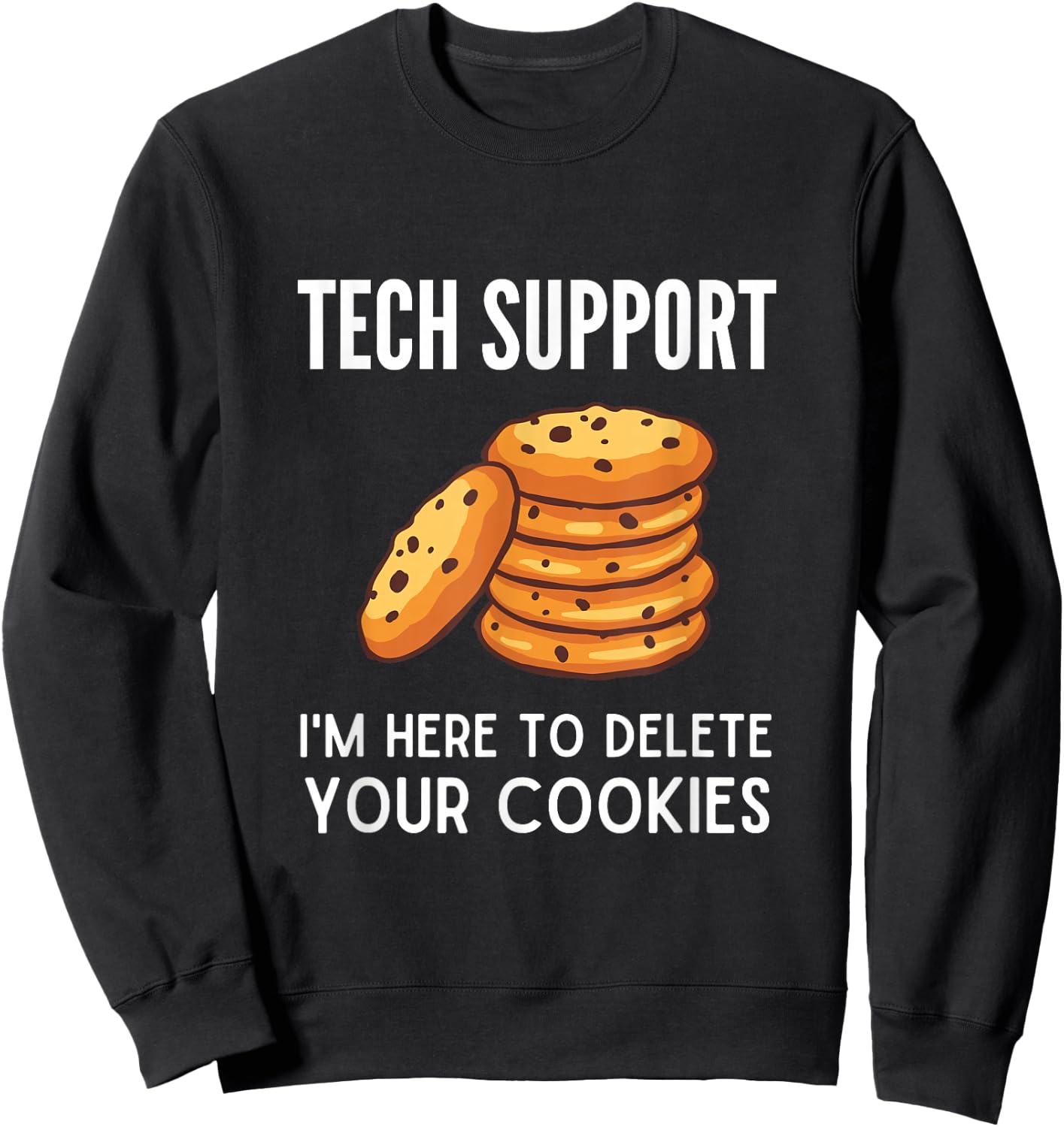 Tech Support I'm Here to Delete Your Cookies Tech Support Sweatshirt - Sweatshirt | Black