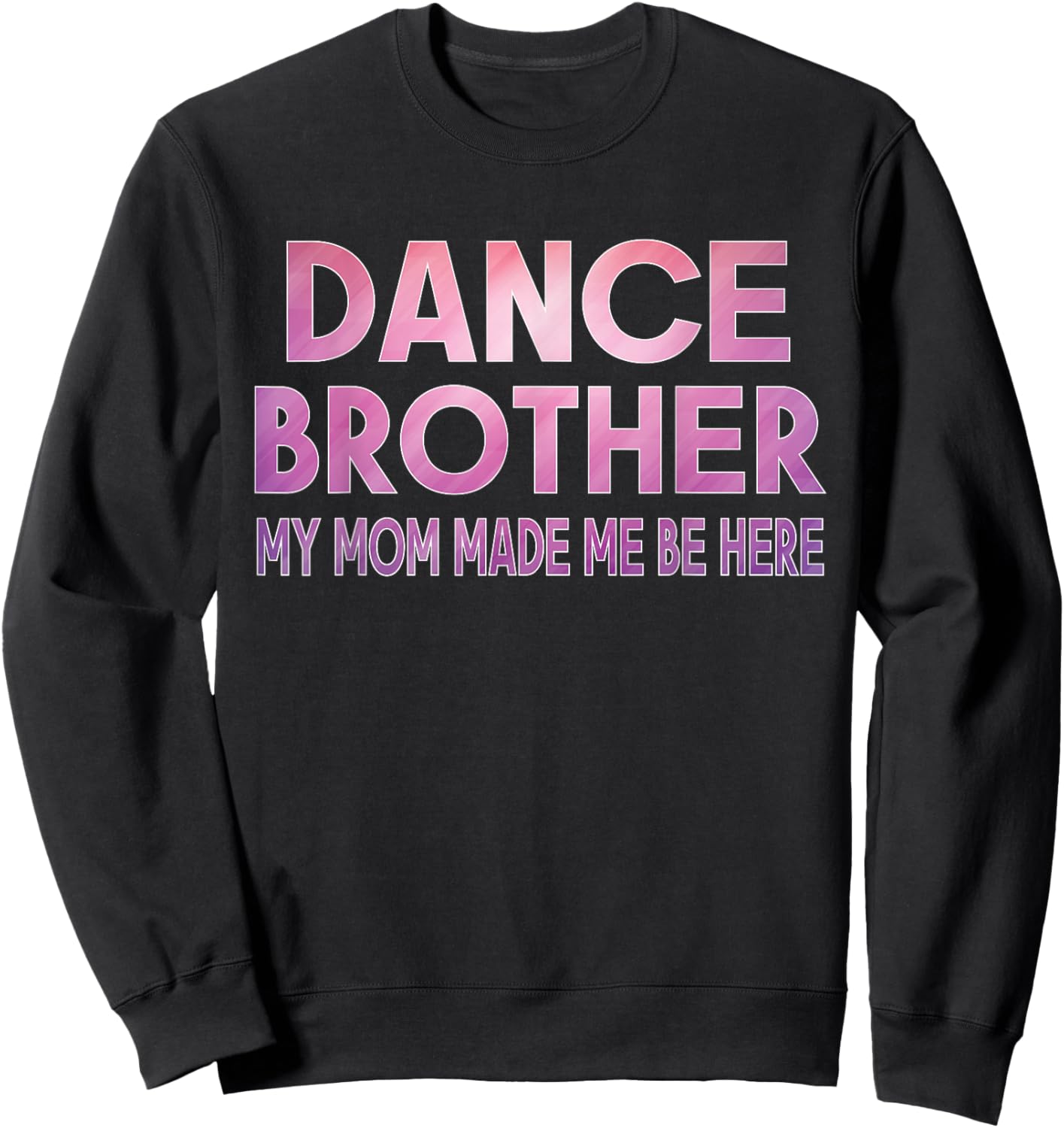 Funny Dance Brother My Mom Made Dancing Brother of a Dancer Sweatshirt - Sweatshirt | Black
