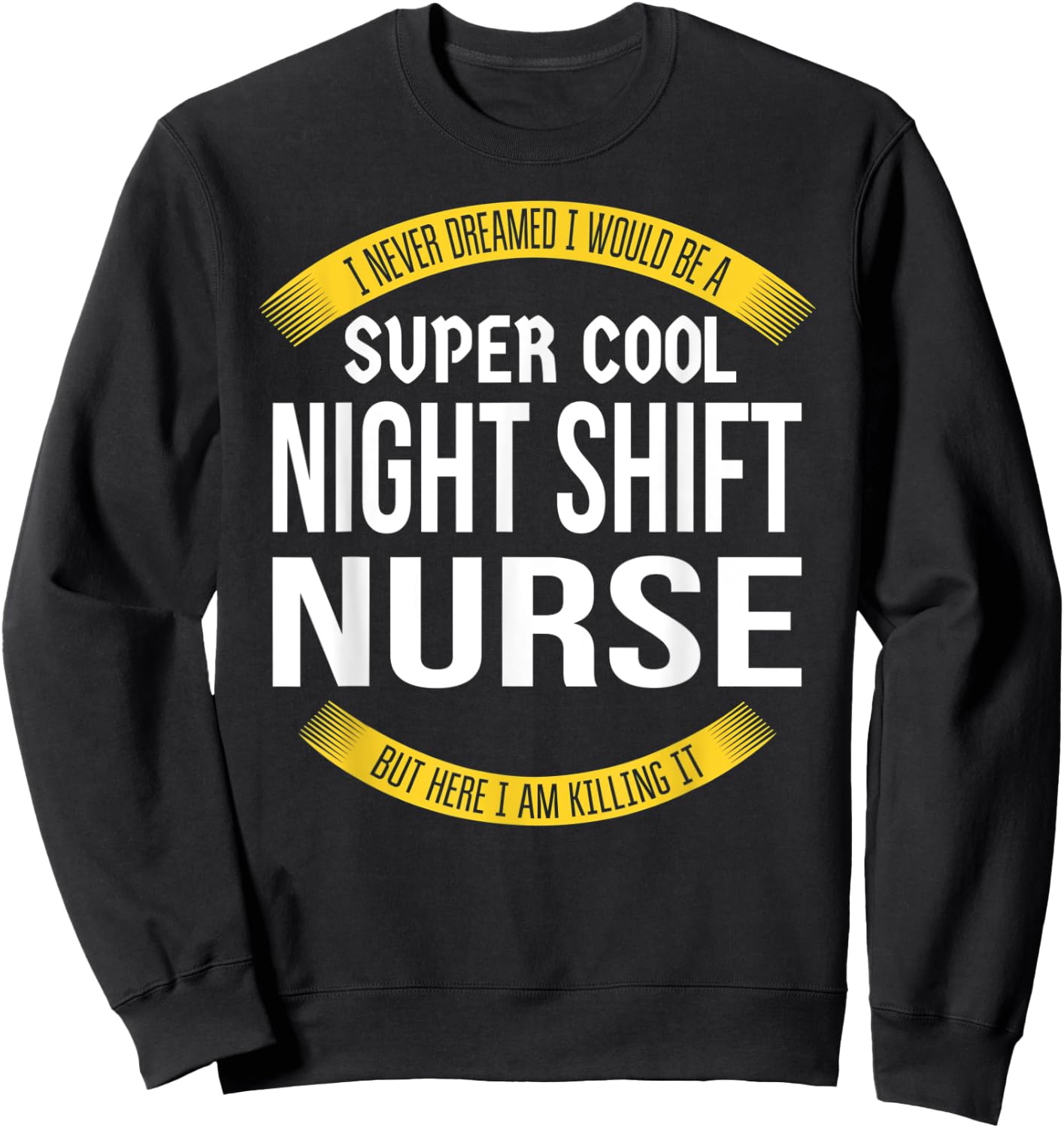 Funny Night Shift Nurse Gift Appreciation Sweatshirt - Sweatshirt | Black