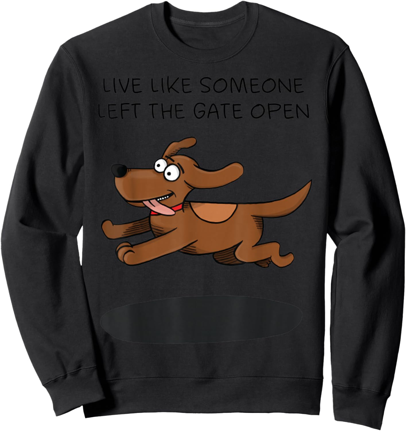 Live Like Someone Left The Gate Open Funny Dog Owner Women Sweatshirt - Sweatshirt | Black