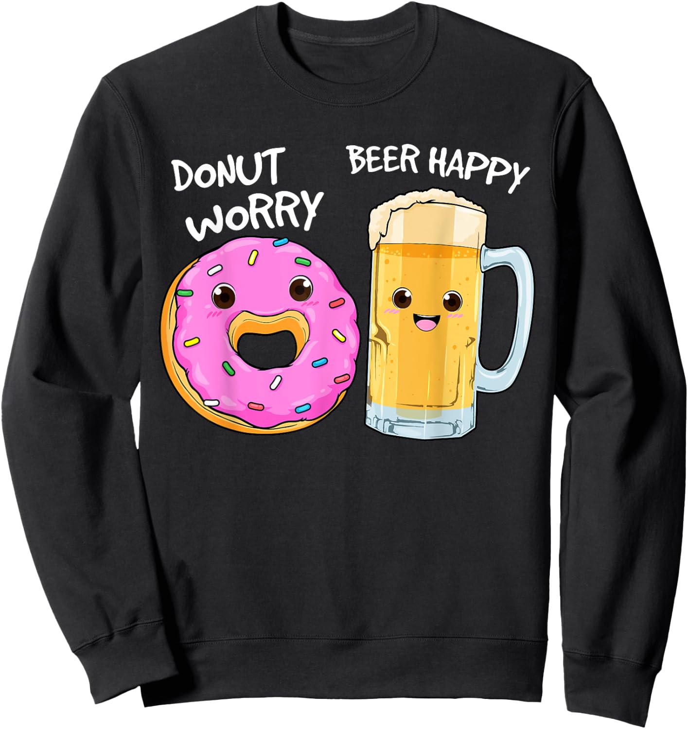 Donut Worry Beer Happy Funny Food Pun Sweatshirt - Sweatshirt | Black