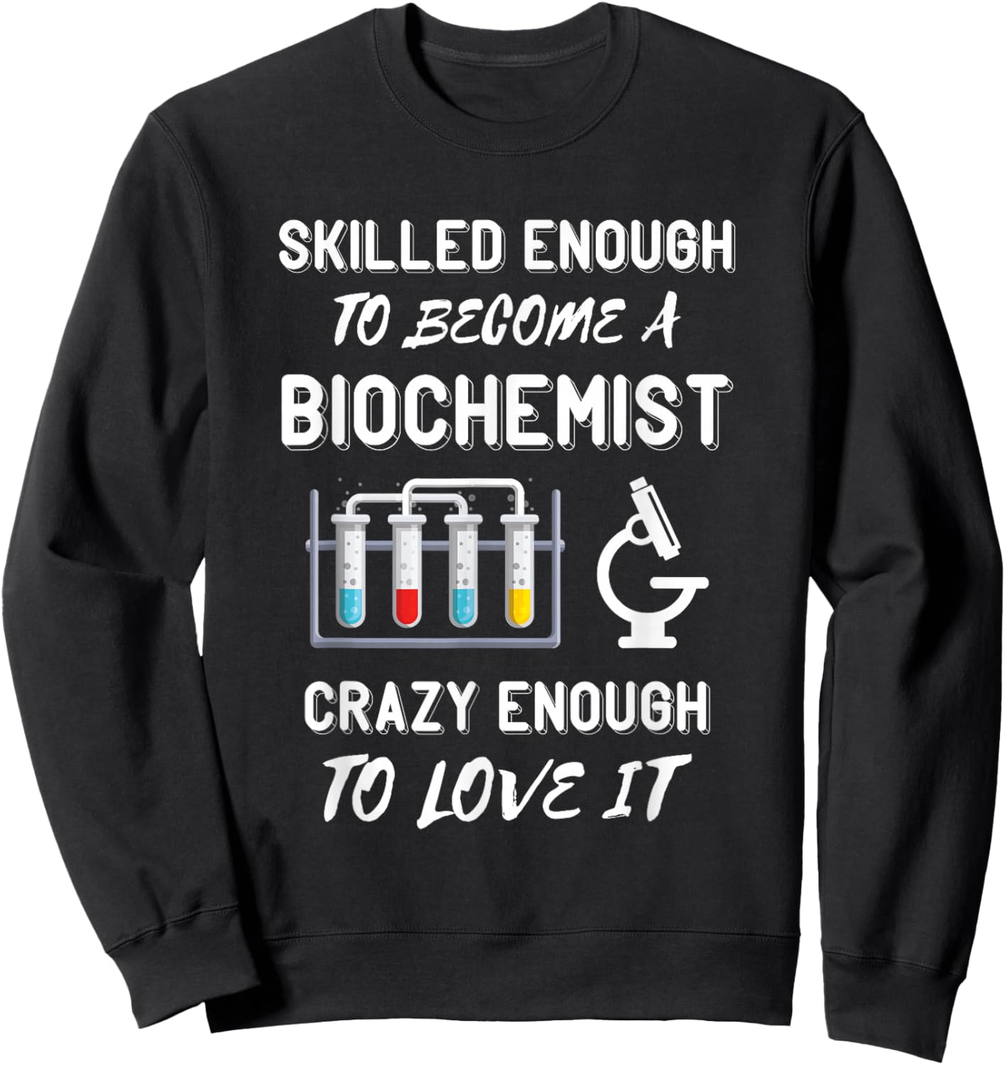 Biochemist Skilled Enough Biochemistry Biomedical Engineer Sweatshirt - Sweatshirt | Black