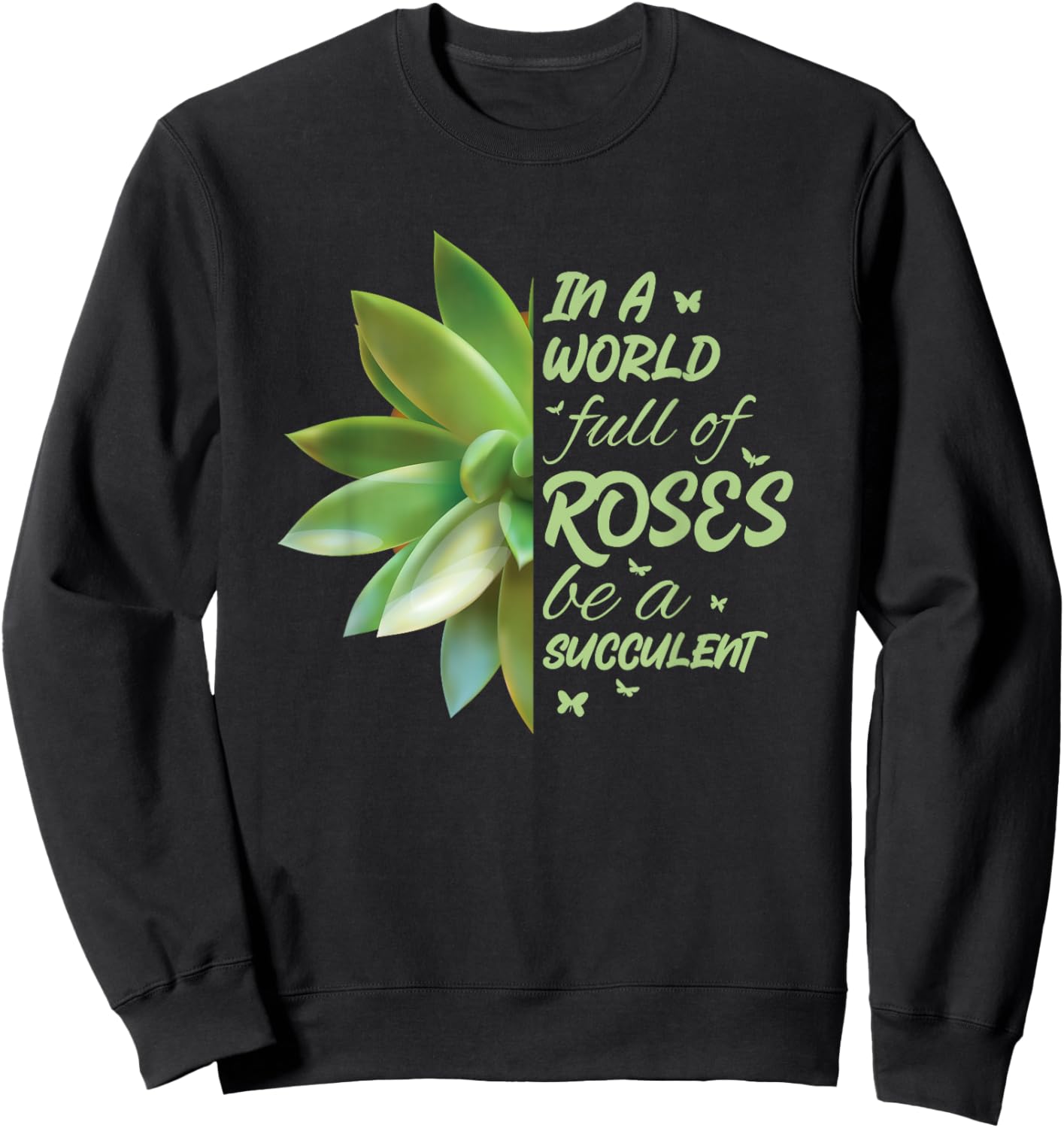 In A World Full Of Roses Be A Succulent Cactus Sweatshirt - Sweatshirt | Black