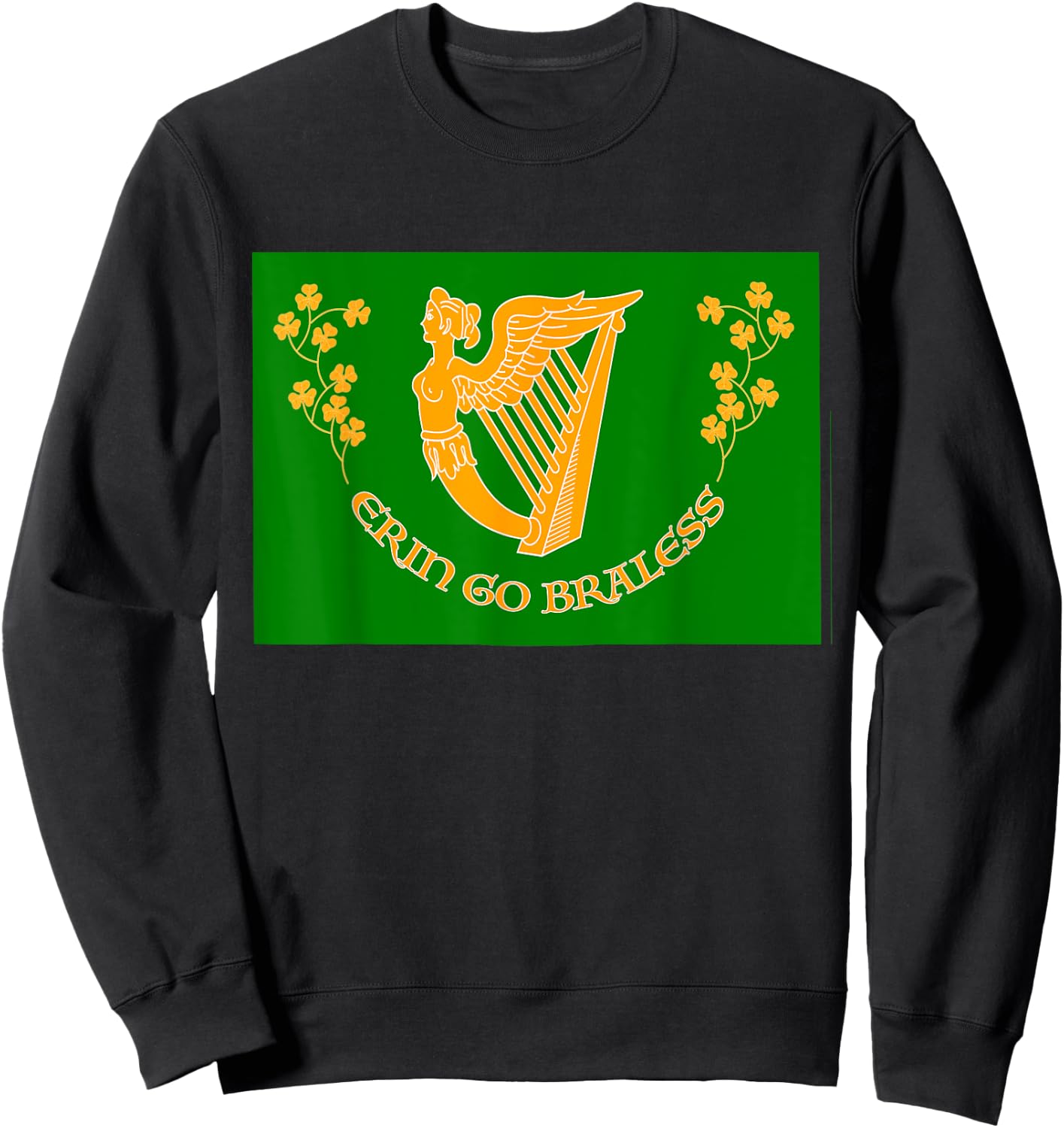 St Paddy Day Funny Erin Go Braless (Bragh) a Grand Gag Sweatshirt - Sweatshirt | Black
