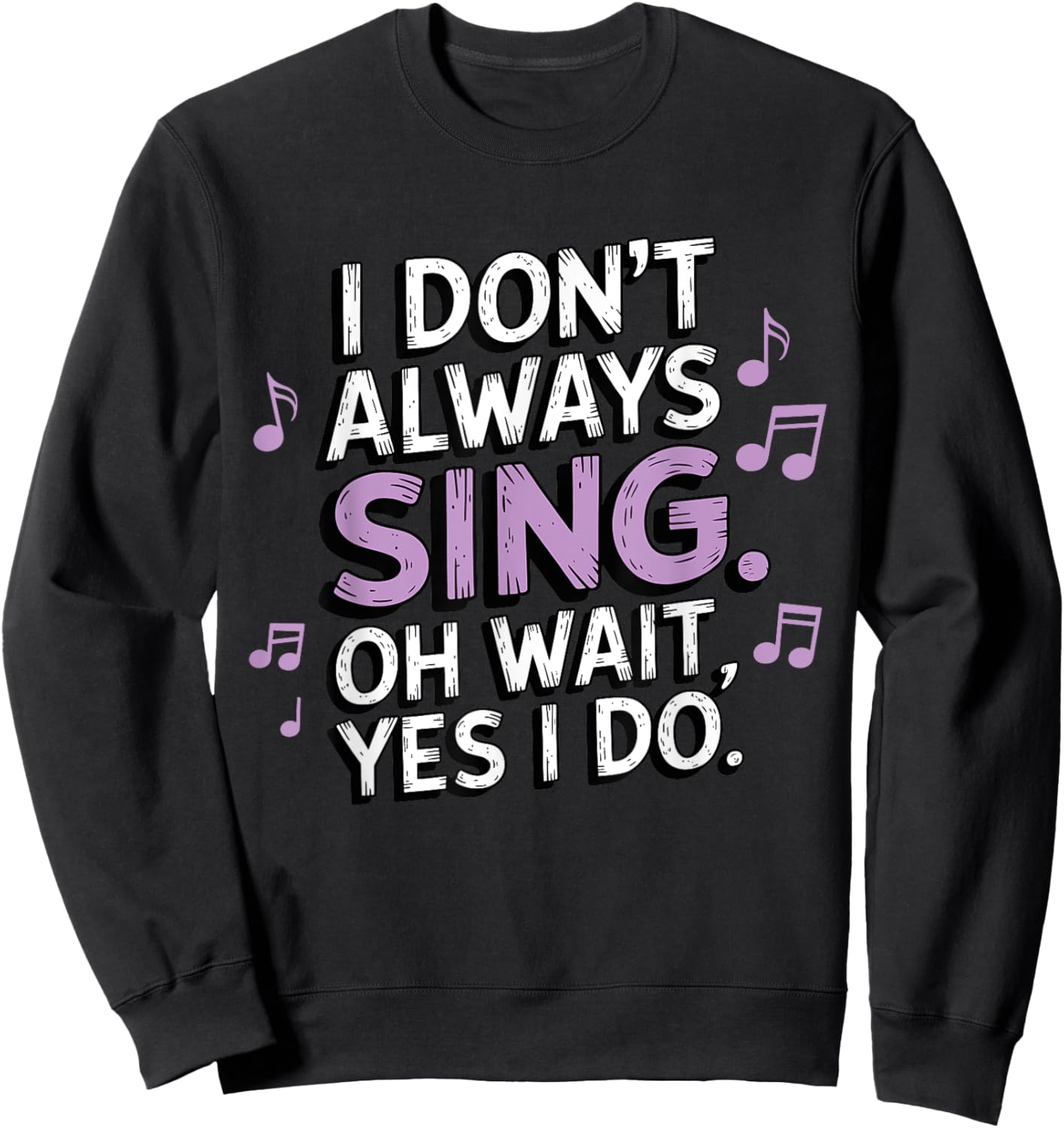 I Don't Always Sing Oh Wait Yes I Do Musical Theatre Sweatshirt - Sweatshirt | Black