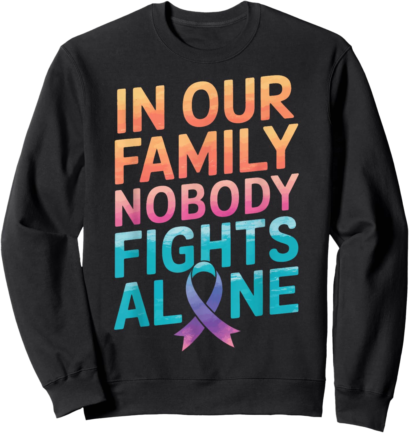 Cancer In Our Family Nobody Fights Alone Sweatshirt - Sweatshirt | Black