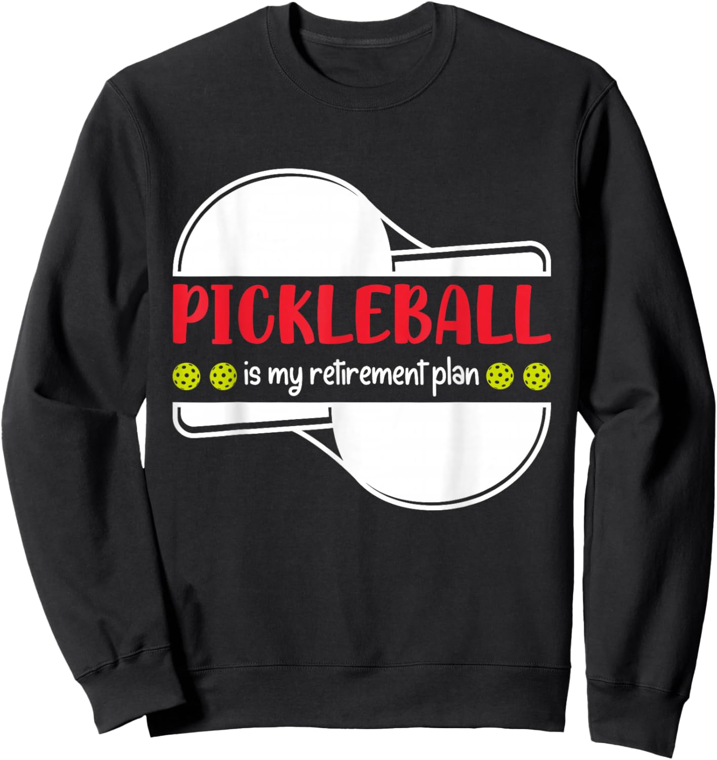 Pickleball is My Retirement Plan, Funny Retirement Sweatshirt - Sweatshirt | Black