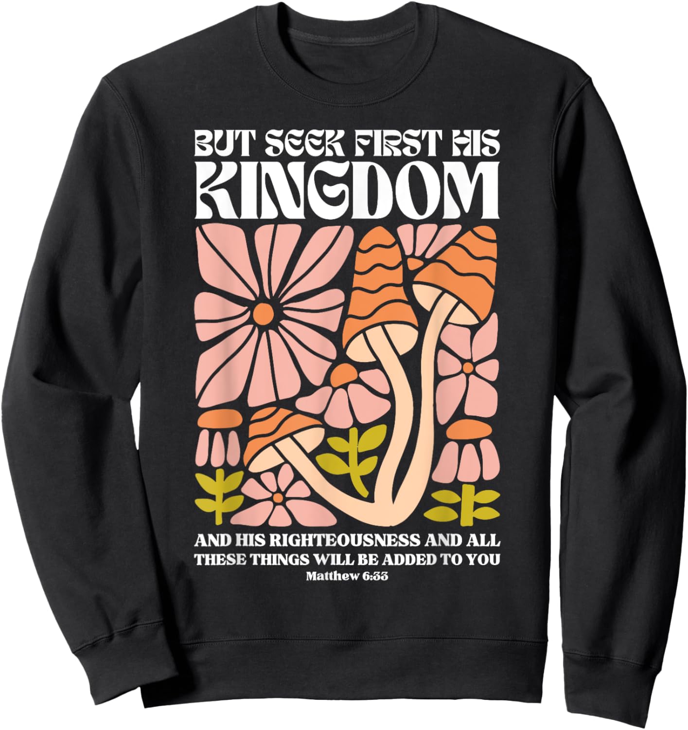But Seek First His Kingdom And His Righteousness Matthew 6:3 Sweatshirt - Sweatshirt | Black