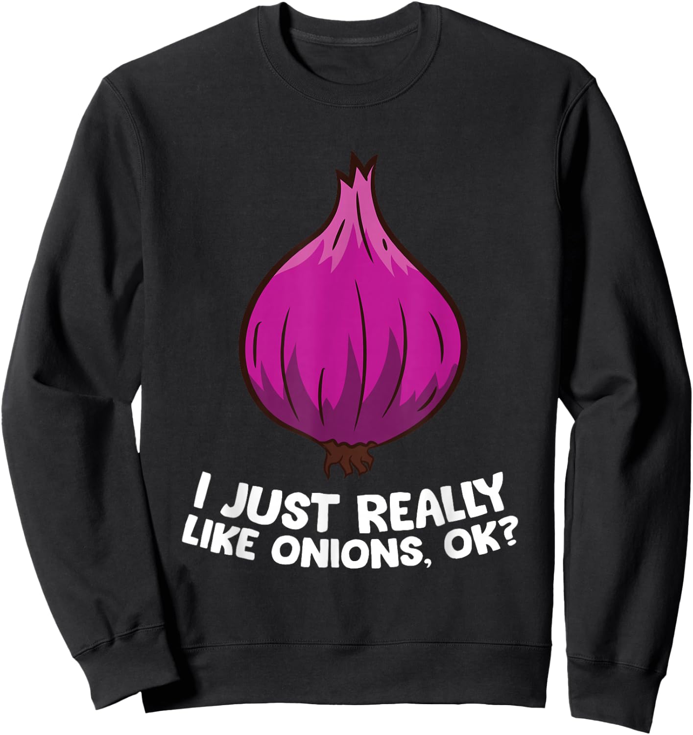 I Just Really Like Onions, OK? Red Onions Sweatshirt - Sweatshirt | Black