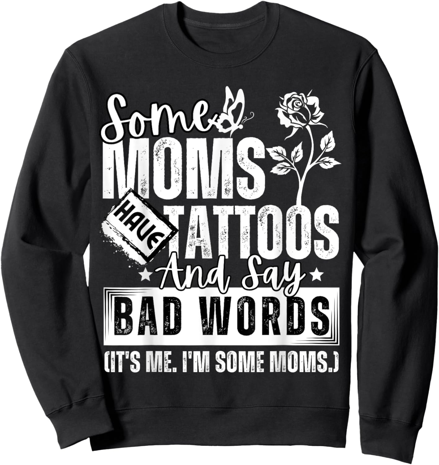 Some Moms Have Tattoos and Say Bad Words It's Proud Me Funny Sweatshirt - Sweatshirt | Black