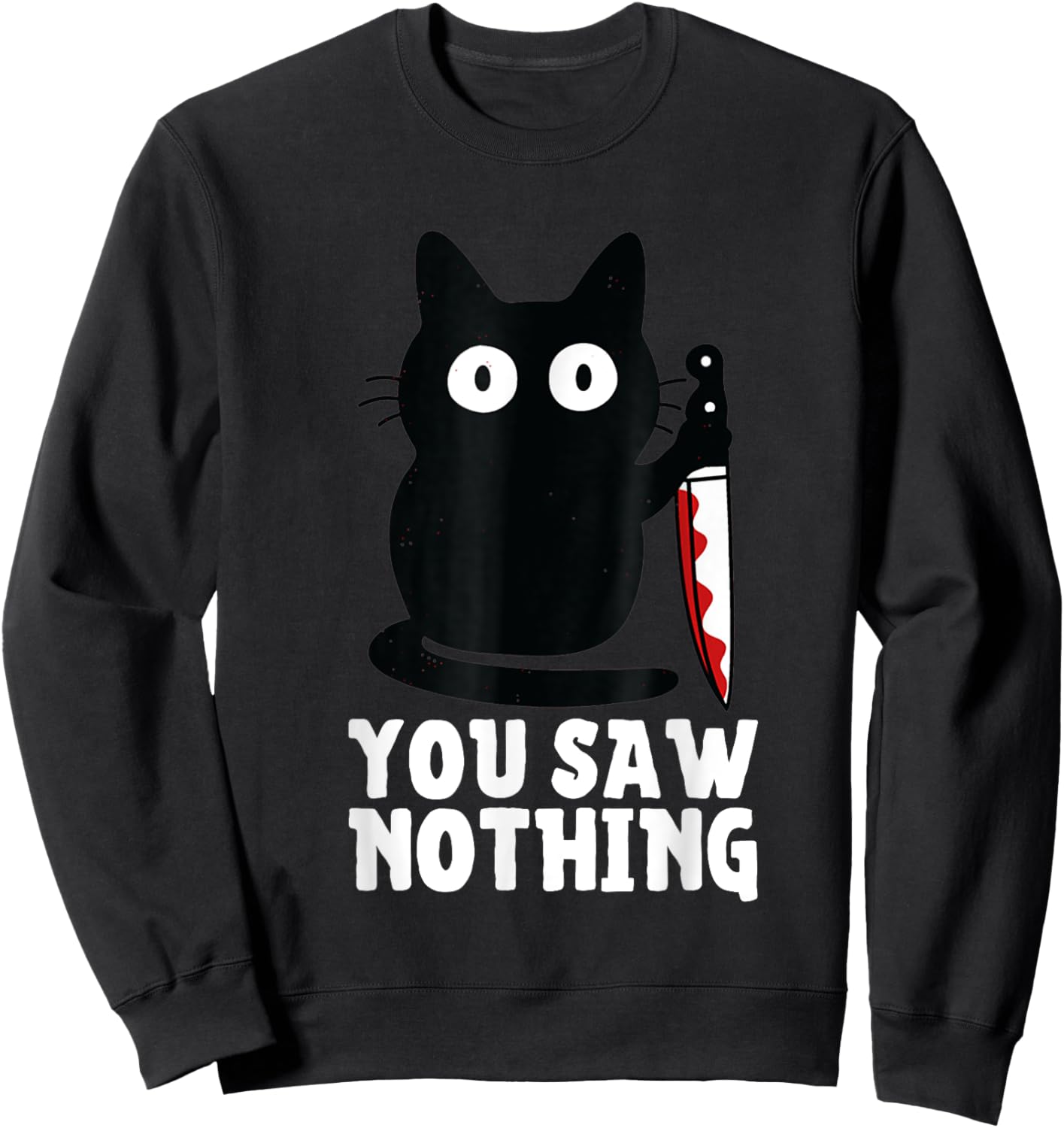 Humour Funny Cat Knife You Saw Nothing Black Cat Sarcasm Sweatshirt - Sweatshirt | Black