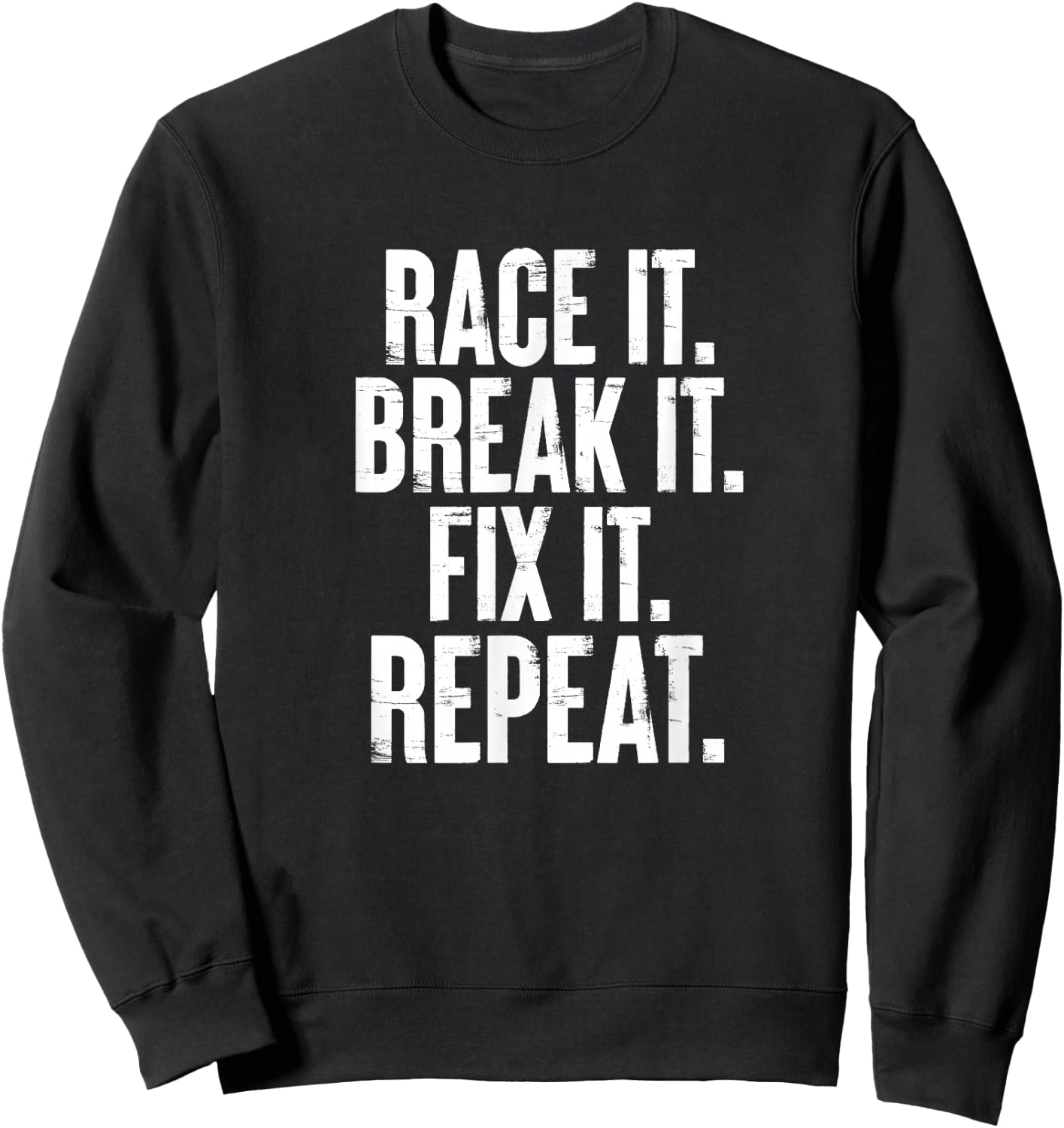 Race It Break It Fix It Repeat Funny Car Racing Mechanic Sweatshirt - Sweatshirt | Black