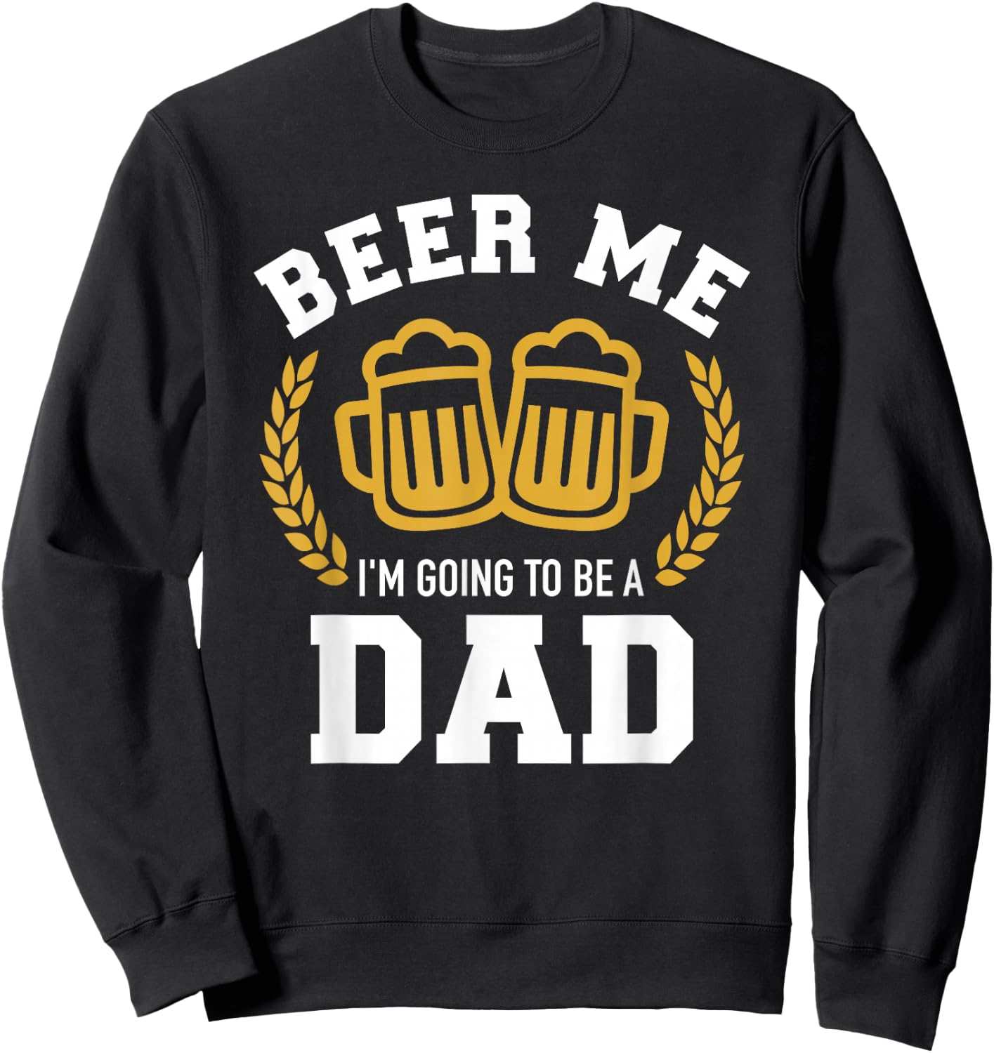 Beer me I'm going to be a dad baby announcement Sweatshirt - Sweatshirt | Black