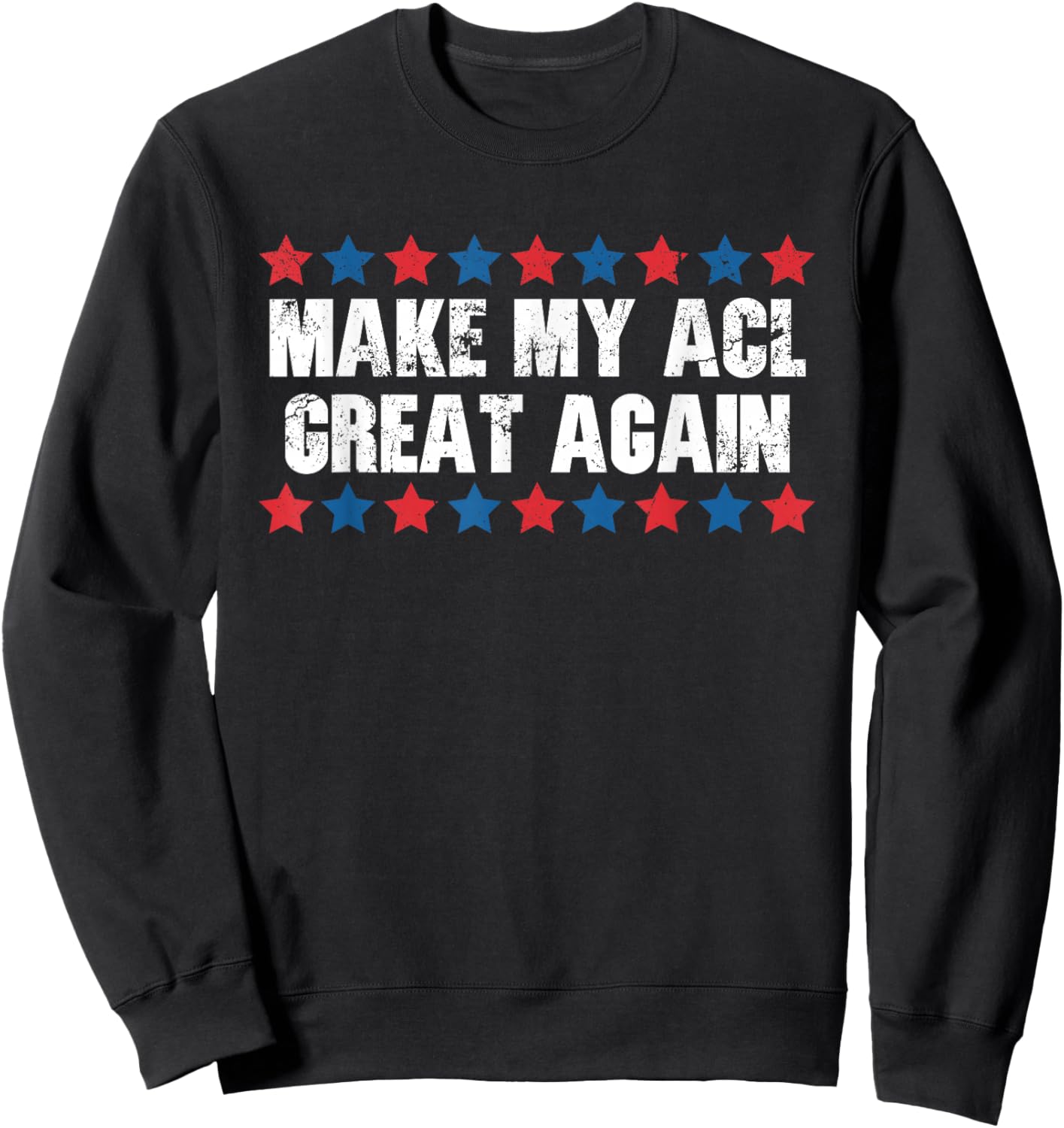 Make My ACL Great Again Funny ACL Injury Sweatshirt - Sweatshirt | Black
