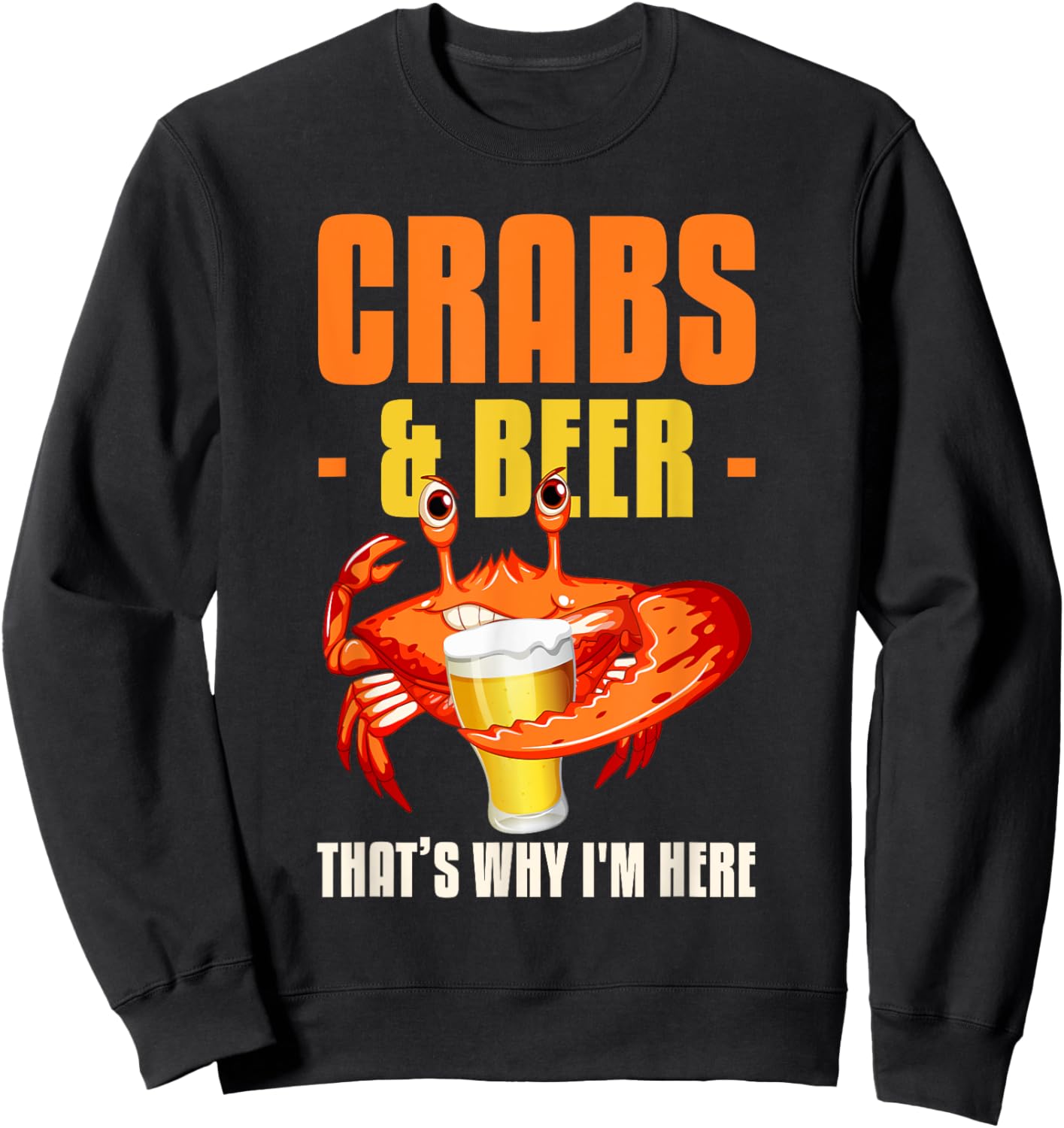 Crabs & Beer That's Why I'm Here Crab Eating Sweatshirt - Sweatshirt | Black