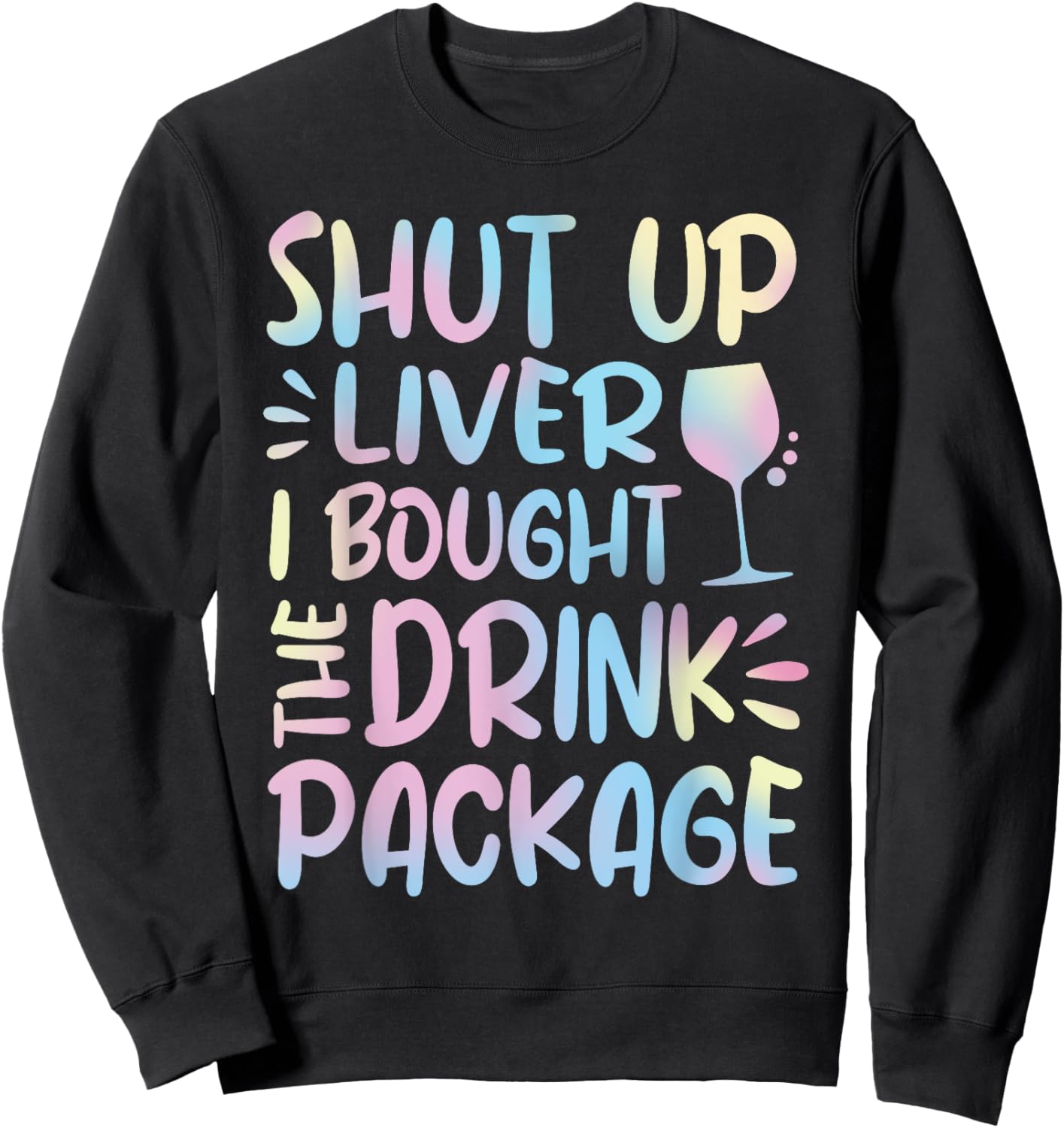 Funny Cruise Shut Up Liver I Bought The Drink Package Sweatshirt - Sweatshirt | Black