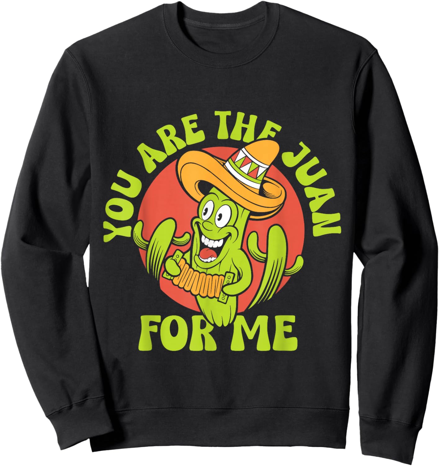 You Are The Juan For Me Mexico Lover Mexican Country Proud Sweatshirt - Sweatshirt | Black