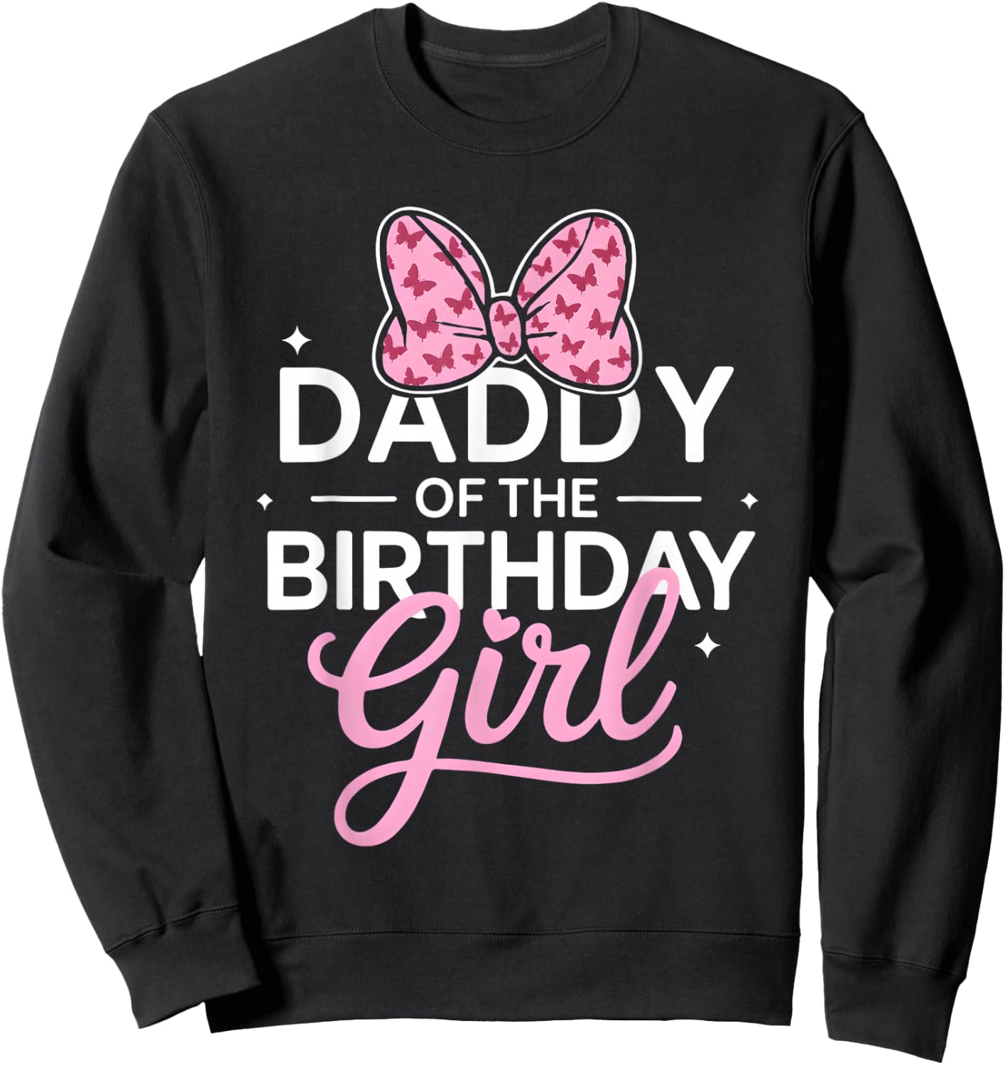 Daddy of The Birthday Girl Cute Butterfly Pink Bow Dad Sweatshirt - Sweatshirt | Black