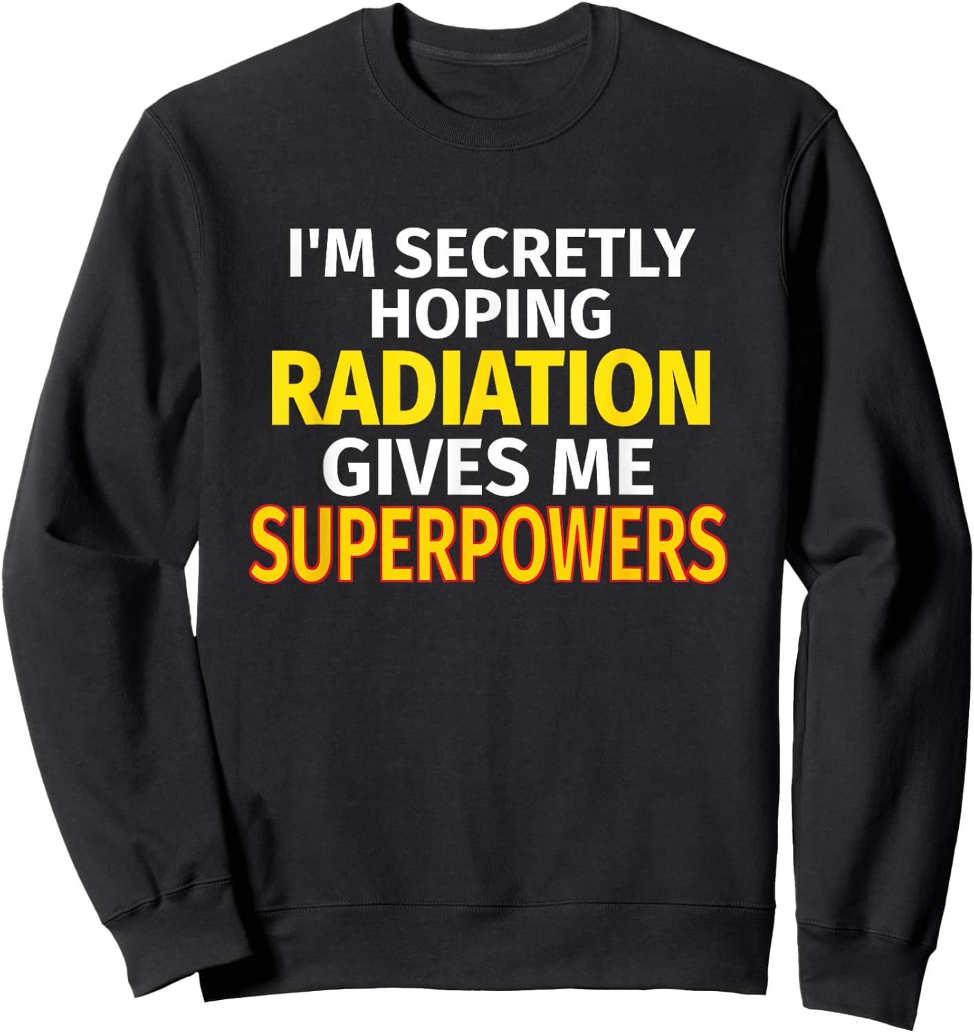 Secretly Hoping Radiation Gives Me Superpowers Cancer Gift Sweatshirt - Sweatshirt | Black
