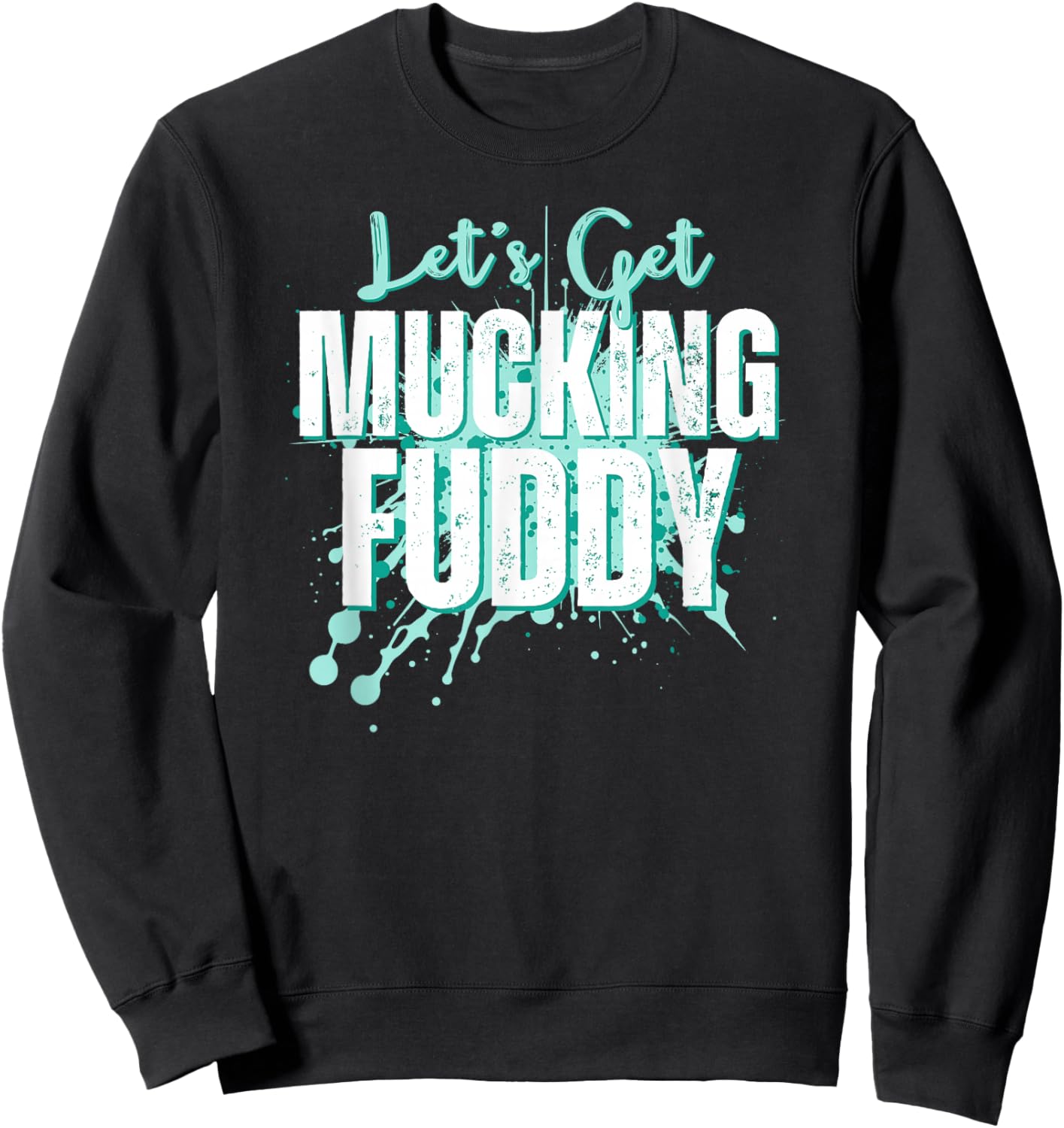 Let's Get Mucking Fuddy Mud Running Team Cool Men Women Sweatshirt - Sweatshirt | Black