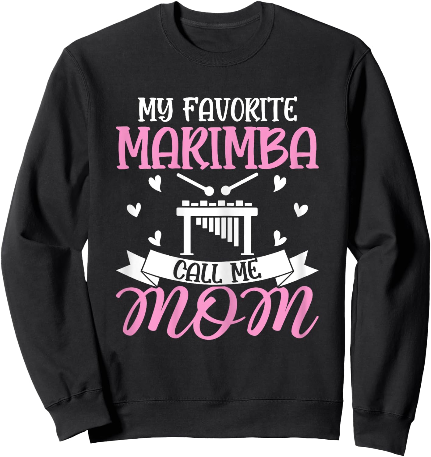 My Favorite Marimba Calls Me Mom - Marimba Player Mom Gifts Sweatshirt - Sweatshirt | Black