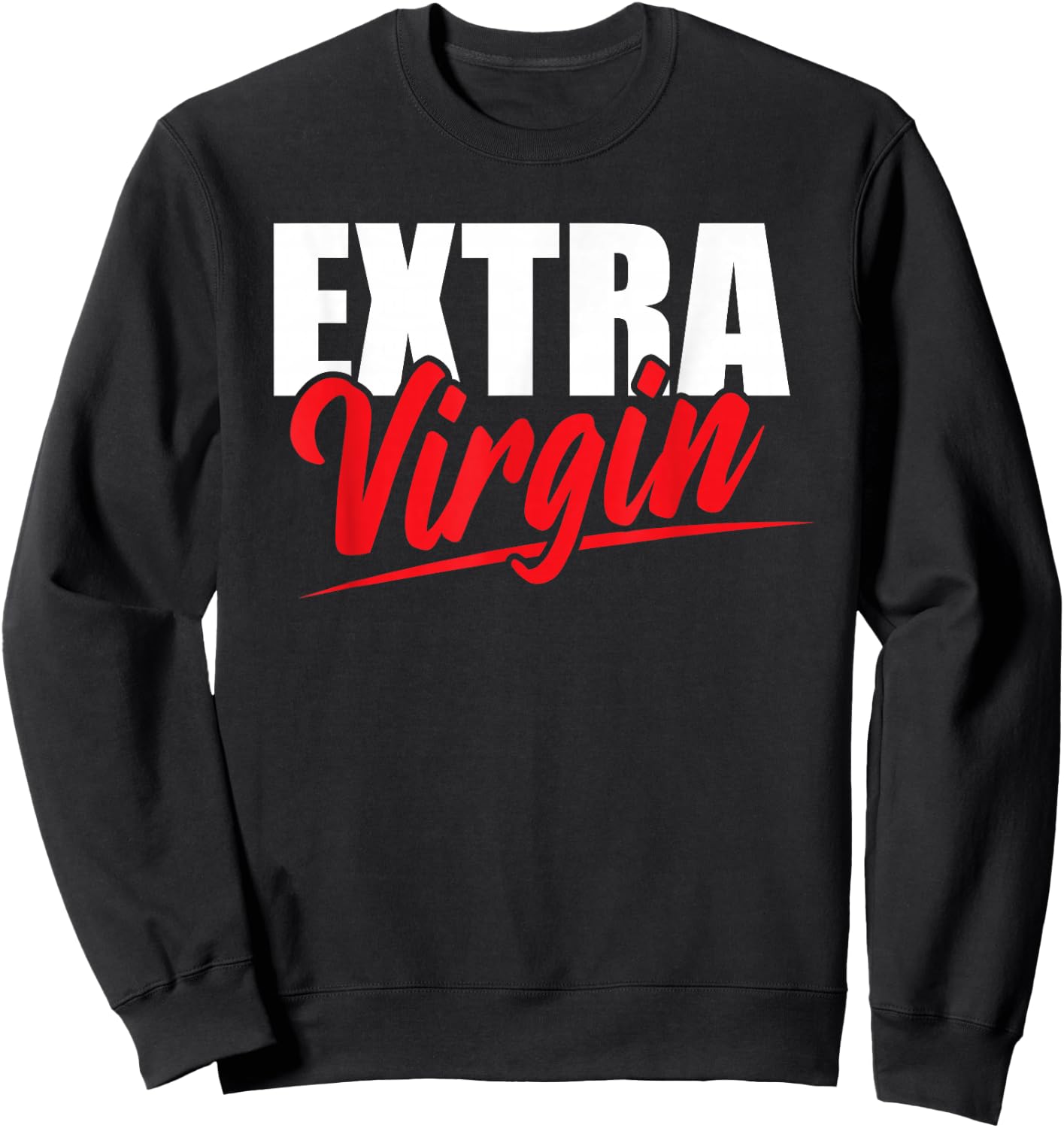 Extra Virgin Oil Pun Virginity Purity Joke Adult Humor Sweatshirt - Sweatshirt | Black