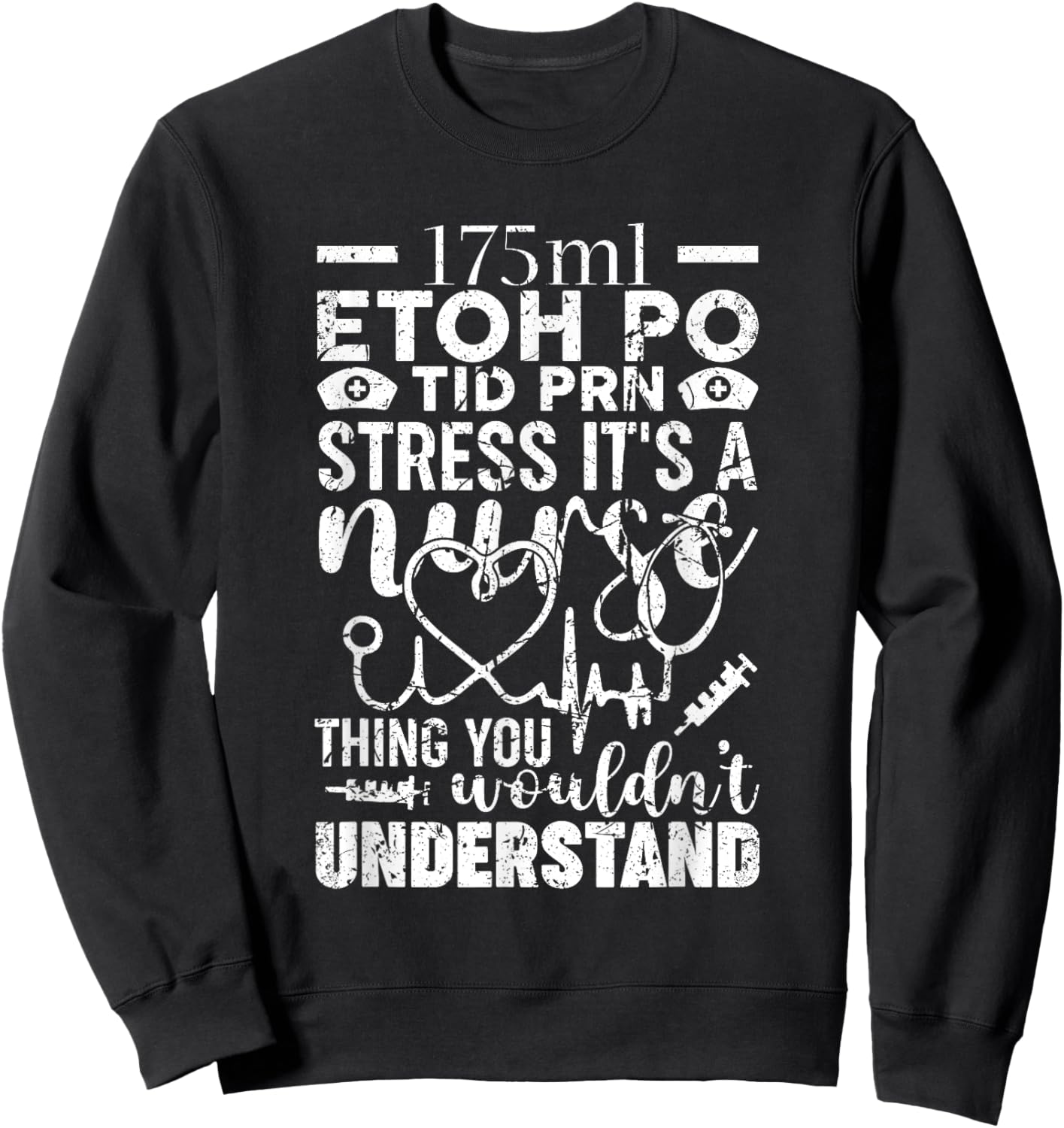 Etoh Po Tid Prn Stress Its A Nurse Thing You Wouldnt Sweatshirt - Sweatshirt | Black