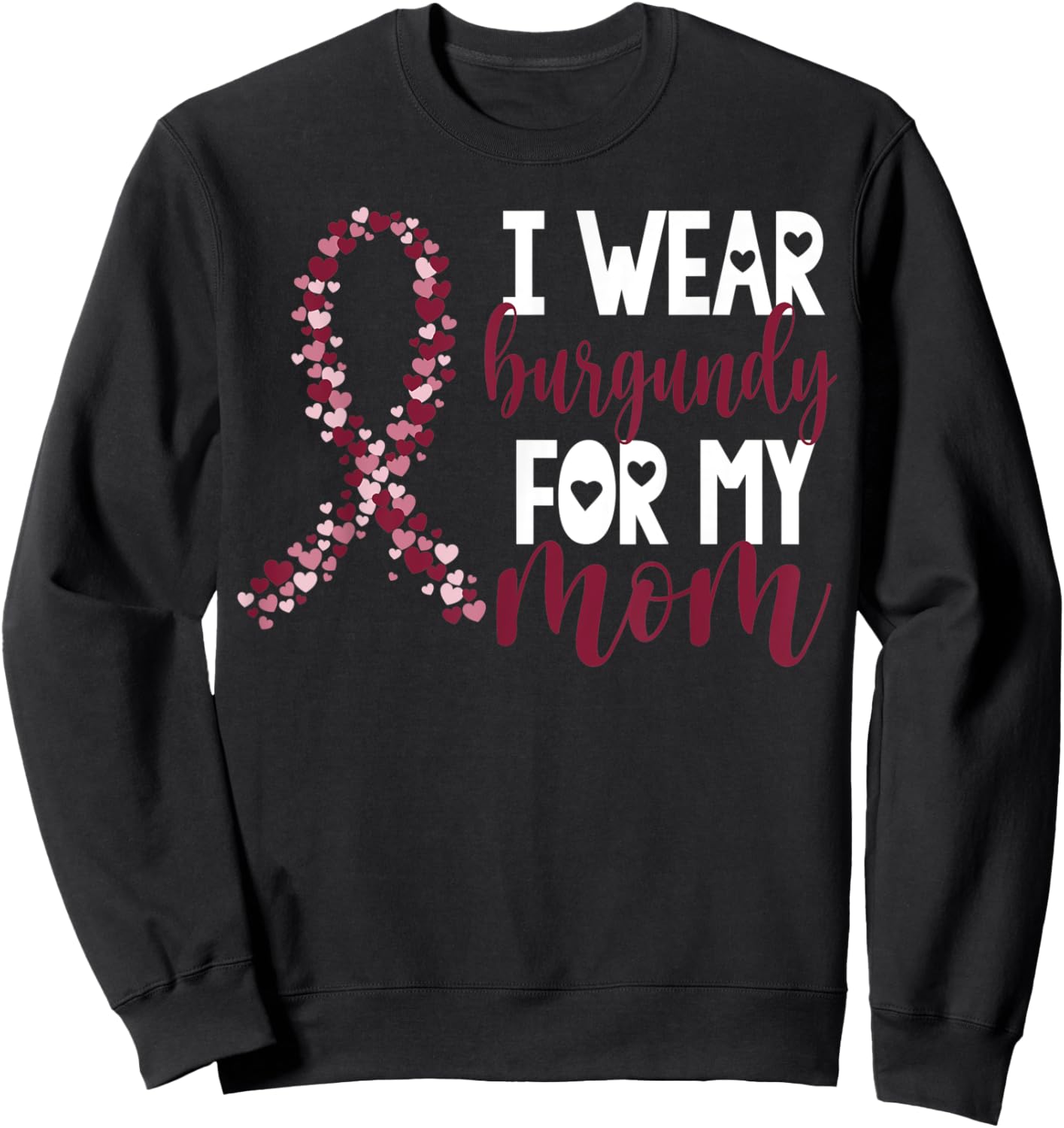 I Wear Burgundy For My Mom Multiple Myeloma Cancer Awareness Sweatshirt - Sweatshirt | Black