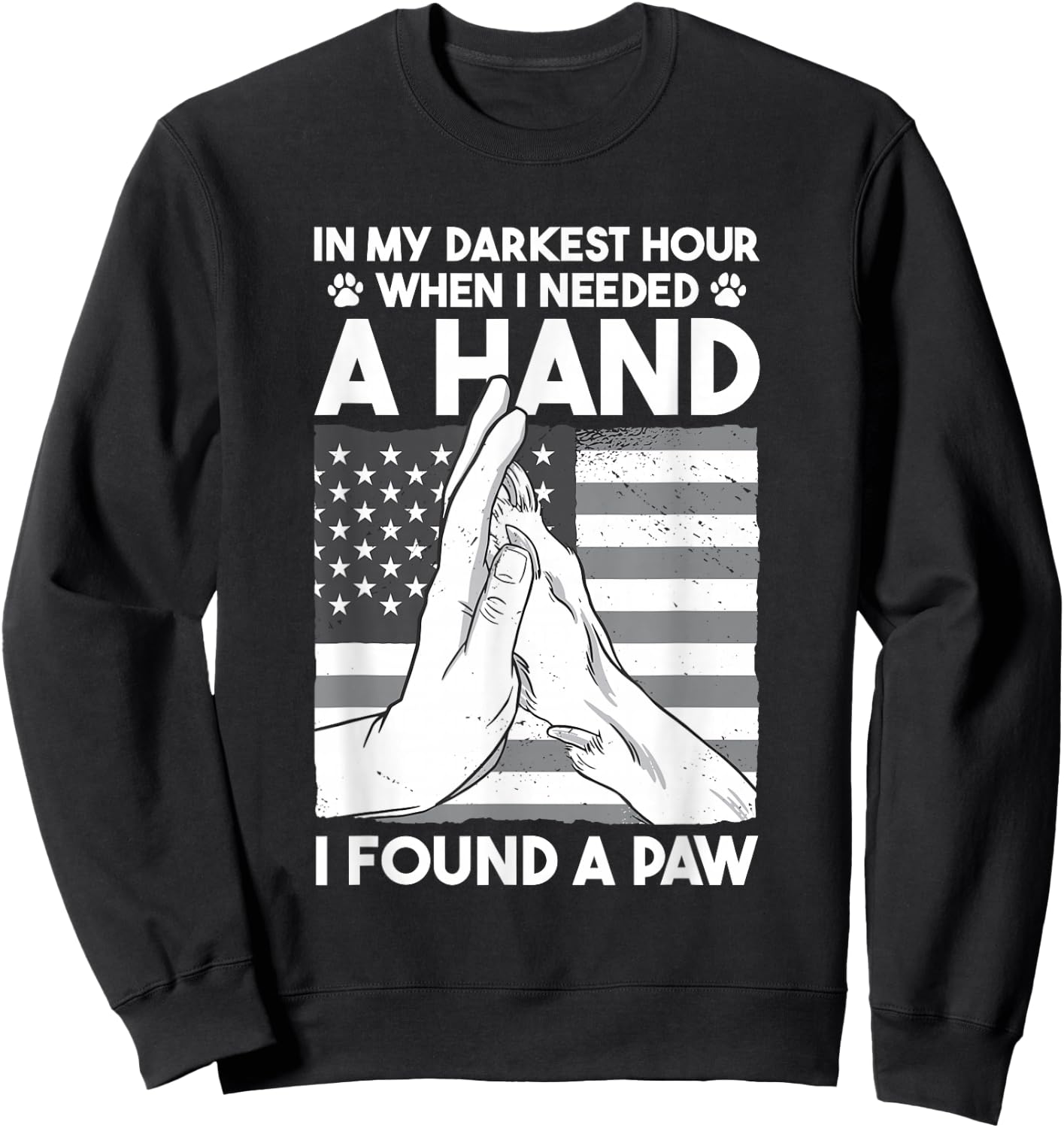 Animal Lovers Dog Owners Gifts In My Darkest Hour When I Needed a Hand I Found a Paw -Adults Black Cotton 60% Polyester 40% Short Sleeve Classic Fit Collarless Small Sweatshirt - Sweatshirt | Black
