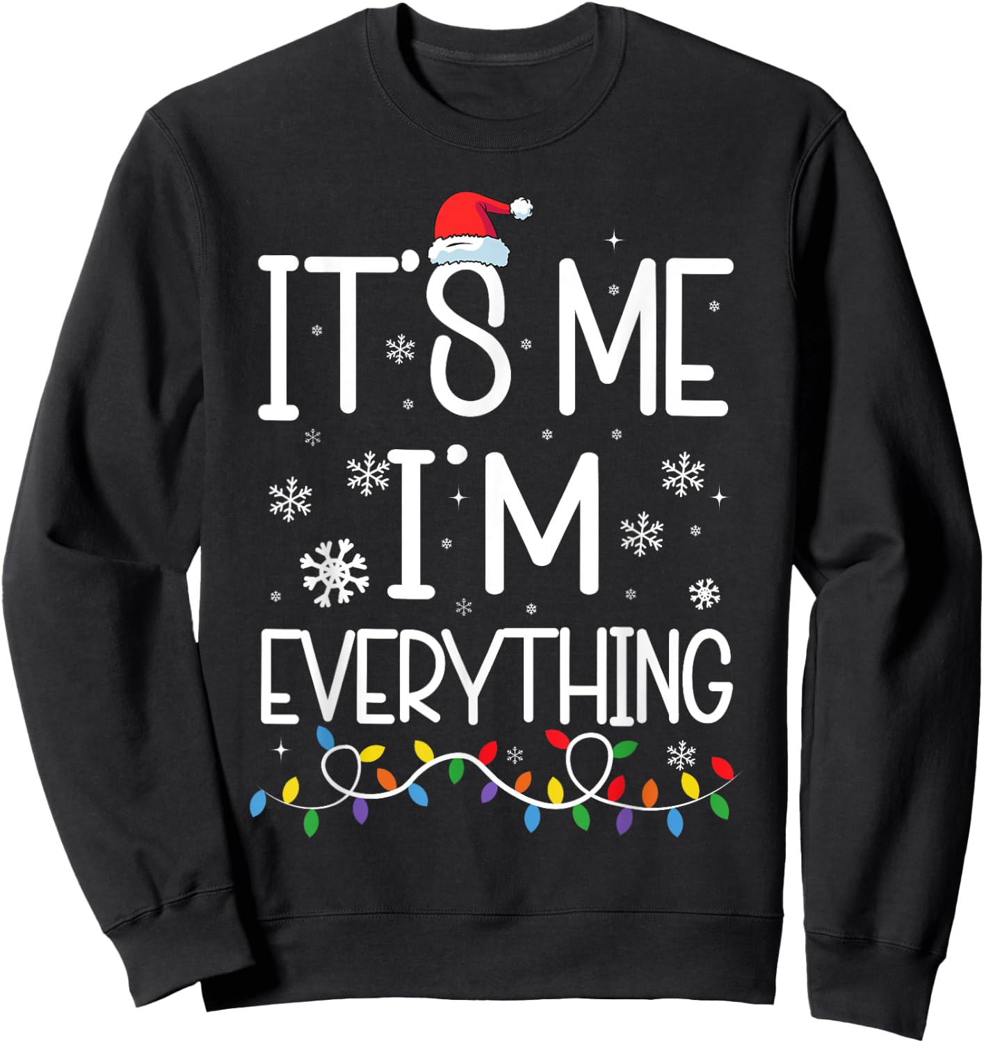 I Have Everything I Want For Christmas Its Me I'm Everything Sweatshirt - Sweatshirt | Black
