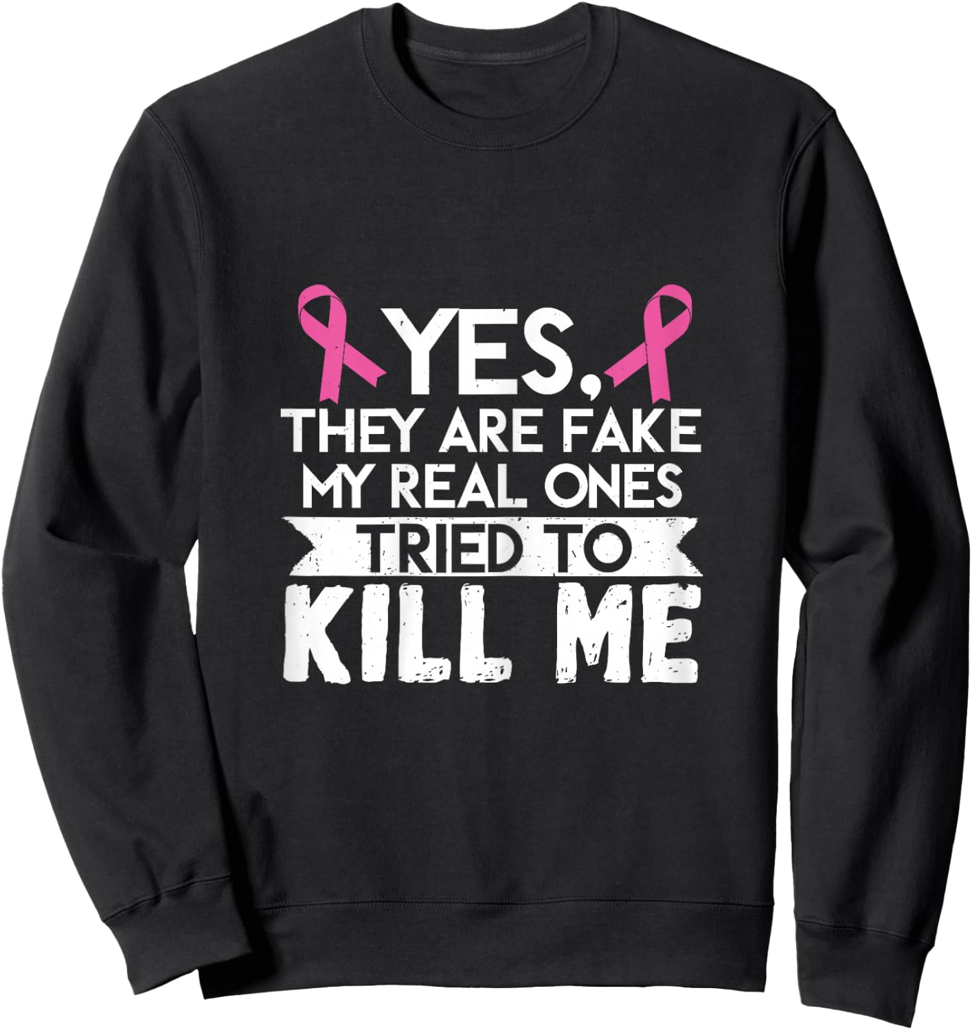 My Real Ones Tried To Kill Me Breast Cancer Awareness Sweatshirt - Sweatshirt | Black