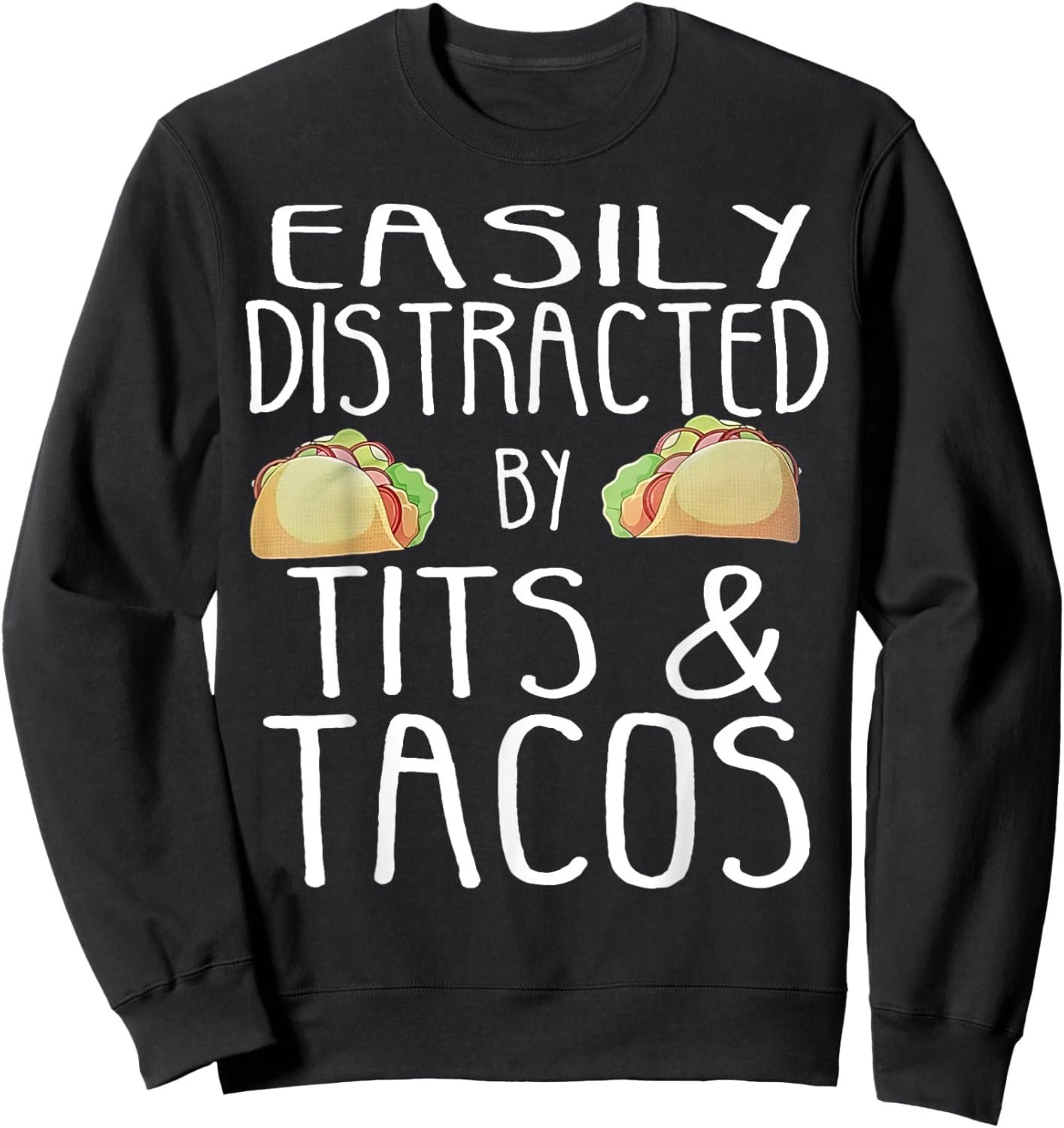 Easily Distracted By Tits And Tacos Sweatshirt - Sweatshirt | Black