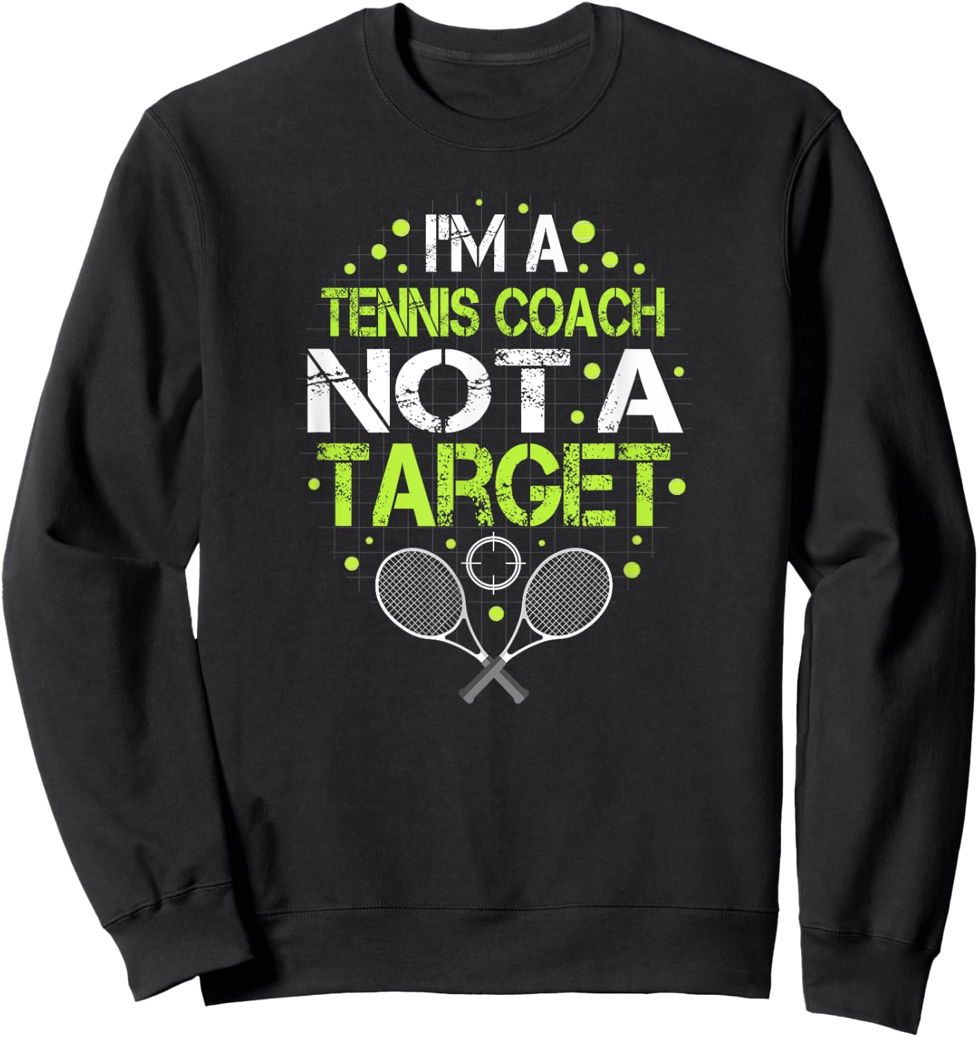Funny tennis saying I'm Not A Target for tennis coach Sweatshirt - Sweatshirt | Black