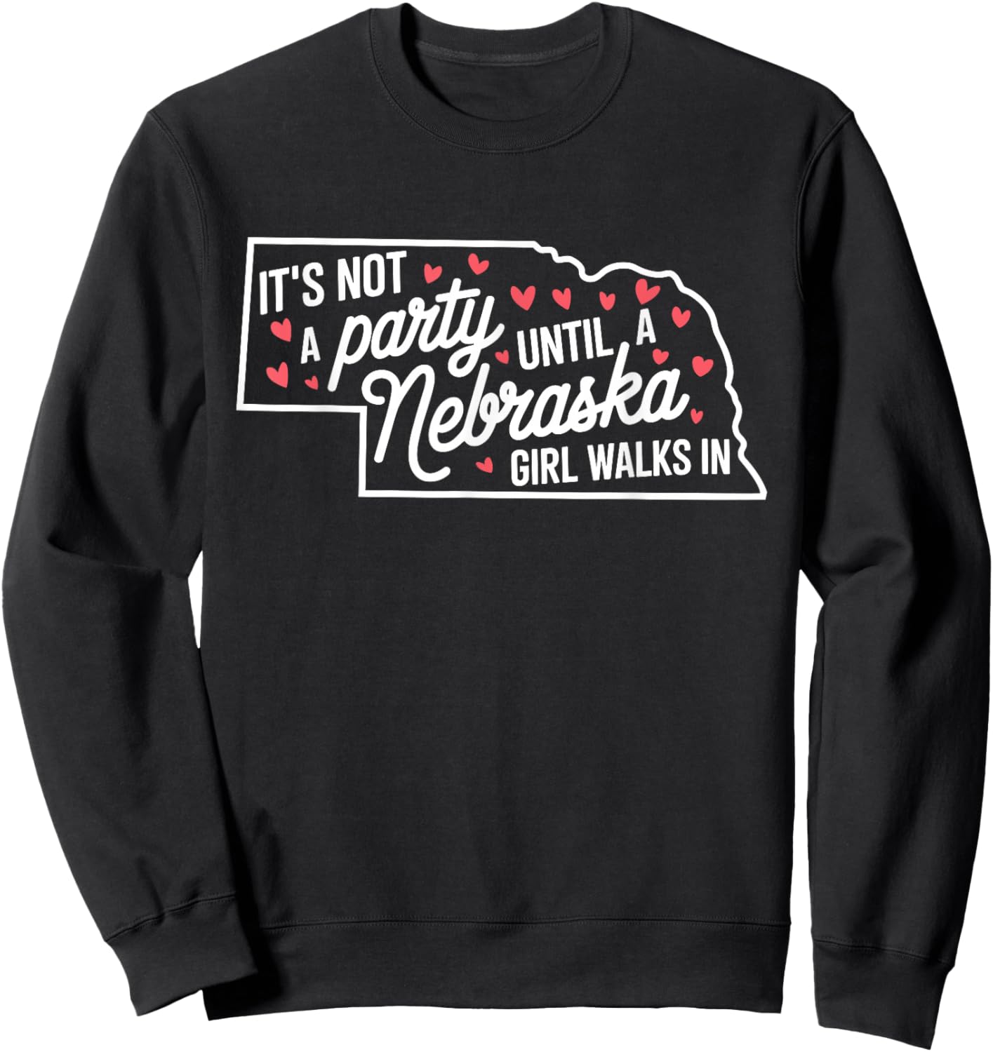 It's Not a Party Until a Nebraska Girl Walks In,Proud Girls Sweatshirt - Sweatshirt | Black