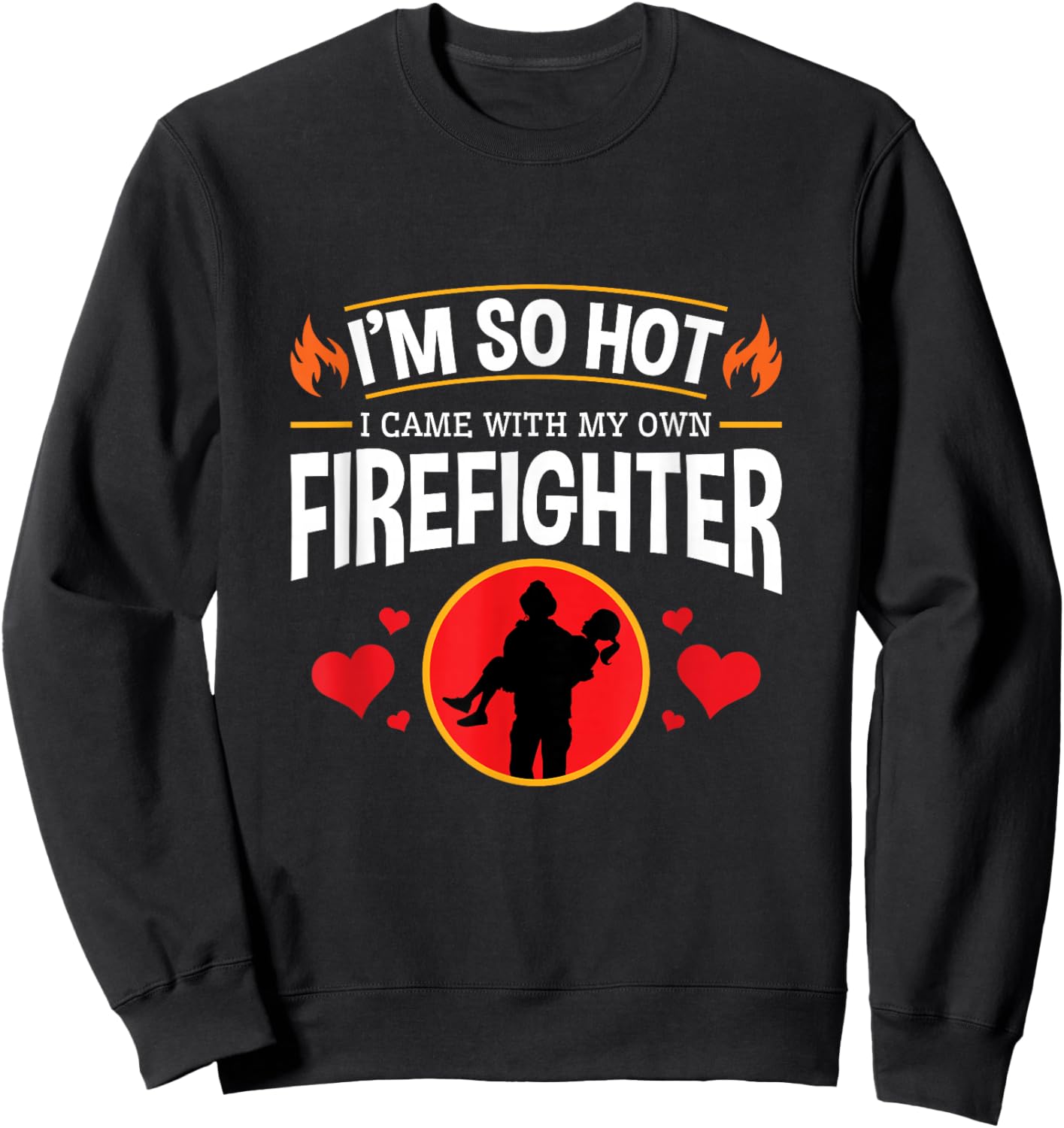 I'm So Hot I Have My Own Firefighter Funny Sweatshirt - Sweatshirt | Black