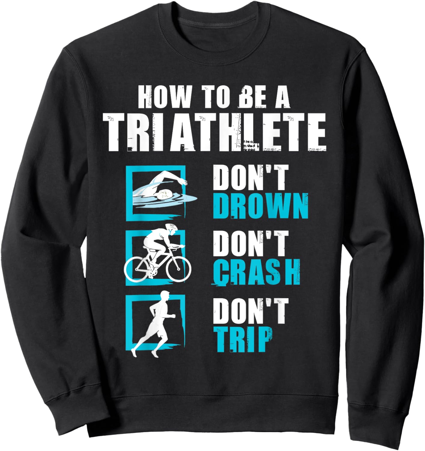 How To Be A Triathlete - Triathlon Swimming Running Cycling Sweatshirt - Sweatshirt | Black