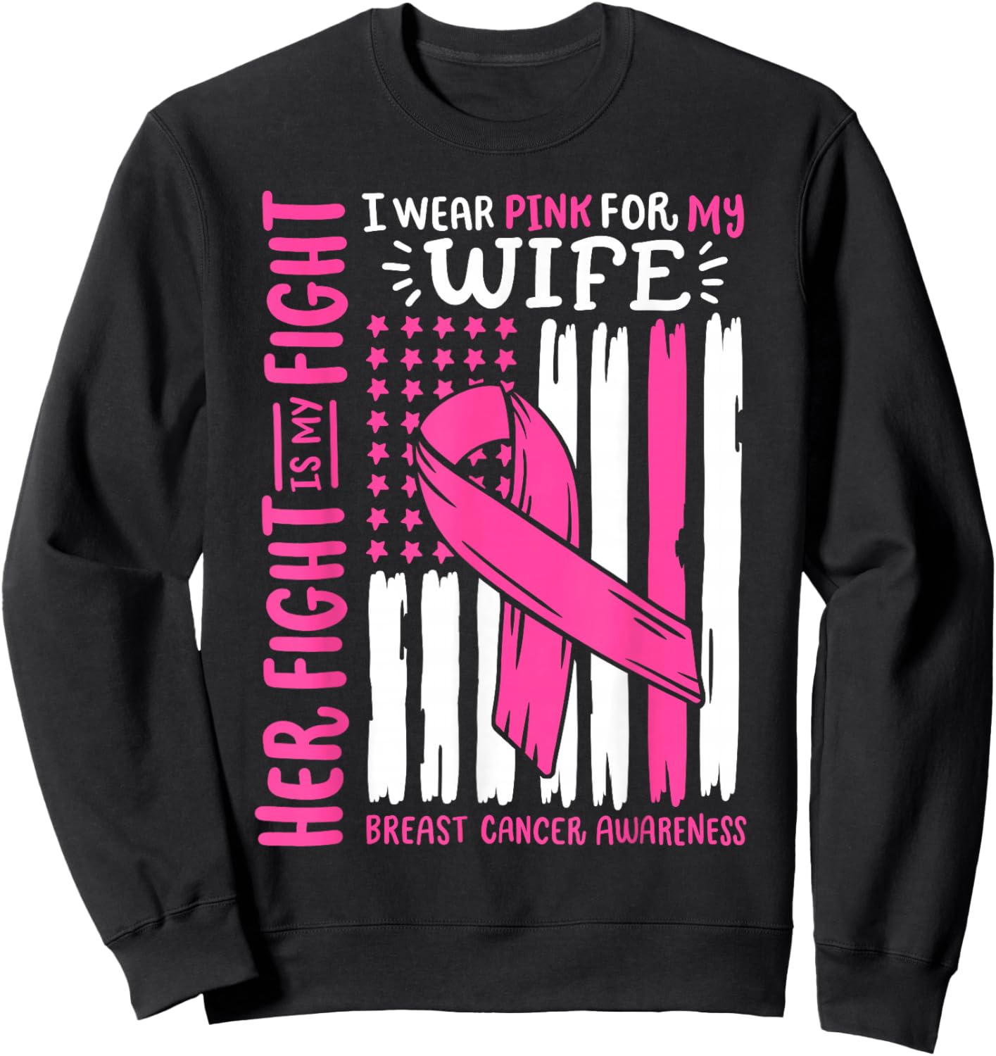 Breast Cancer Flag Wear Pink For My Wife Her Fight My Fight Sweatshirt - Sweatshirt | Black