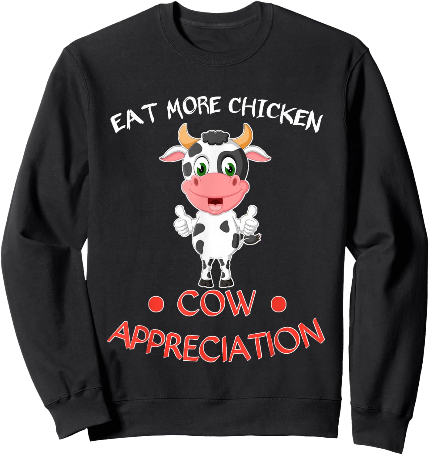eat more chicken funny Cow appreciation day gift cow lovers Sweatshirt - Sweatshirt | Black