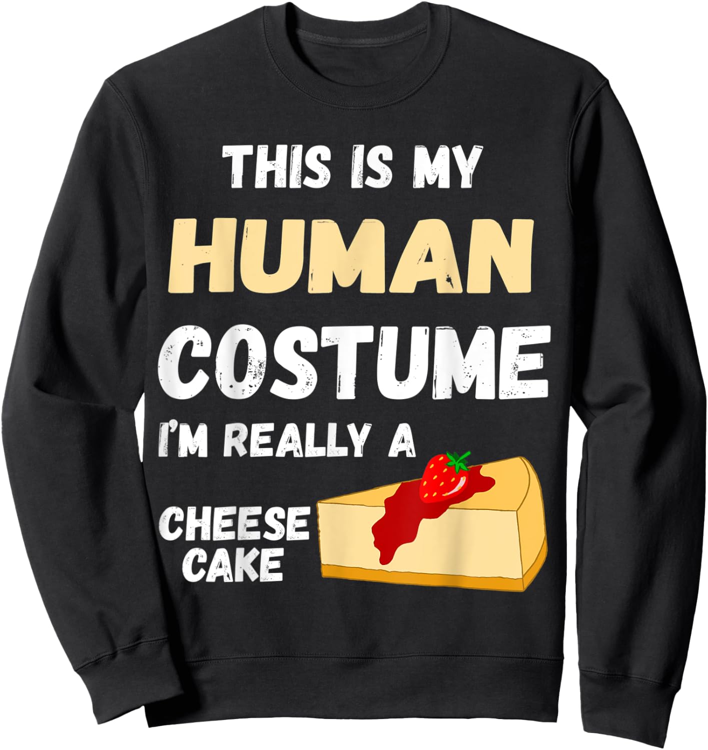 This Is My Human Costume I'm Really A Cheesecake Dessert Sweatshirt - Sweatshirt | Black