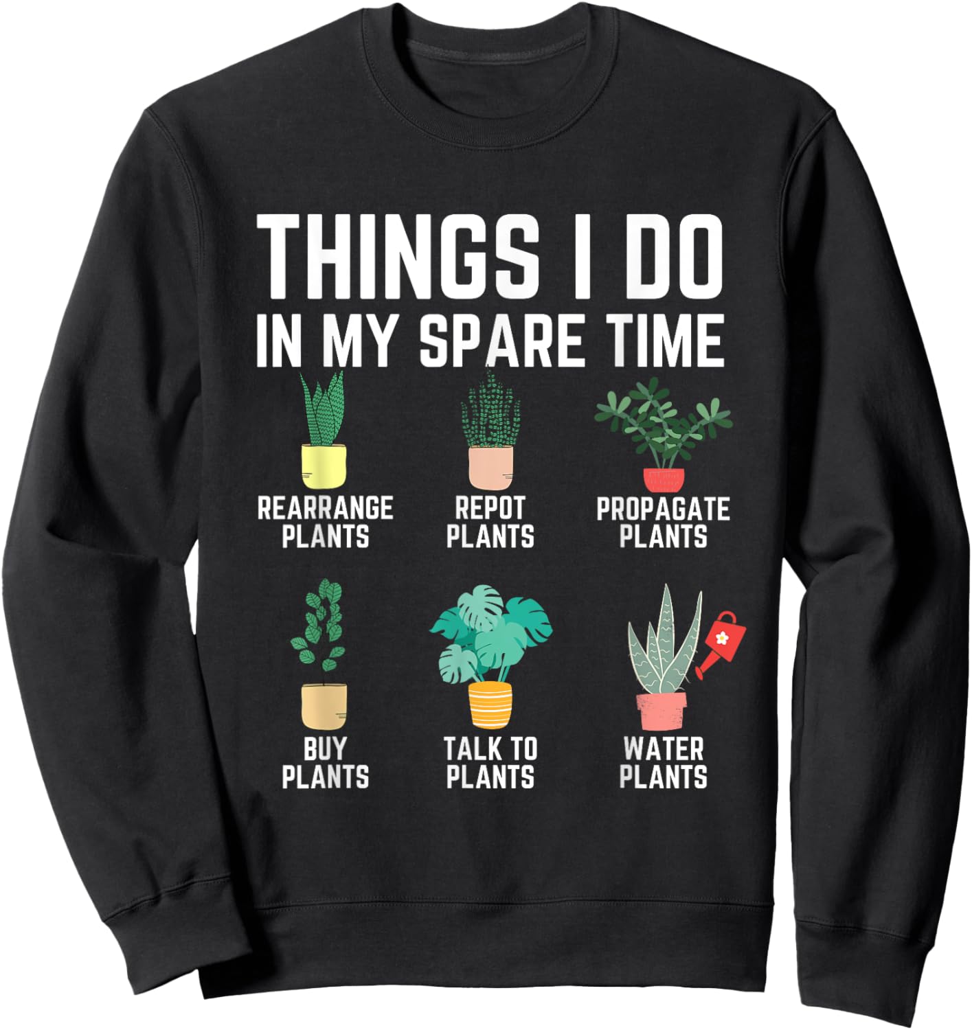 Things I Do In My Spare Time Plants Funny Gardener Gardening Sweatshirt - Sweatshirt | Black